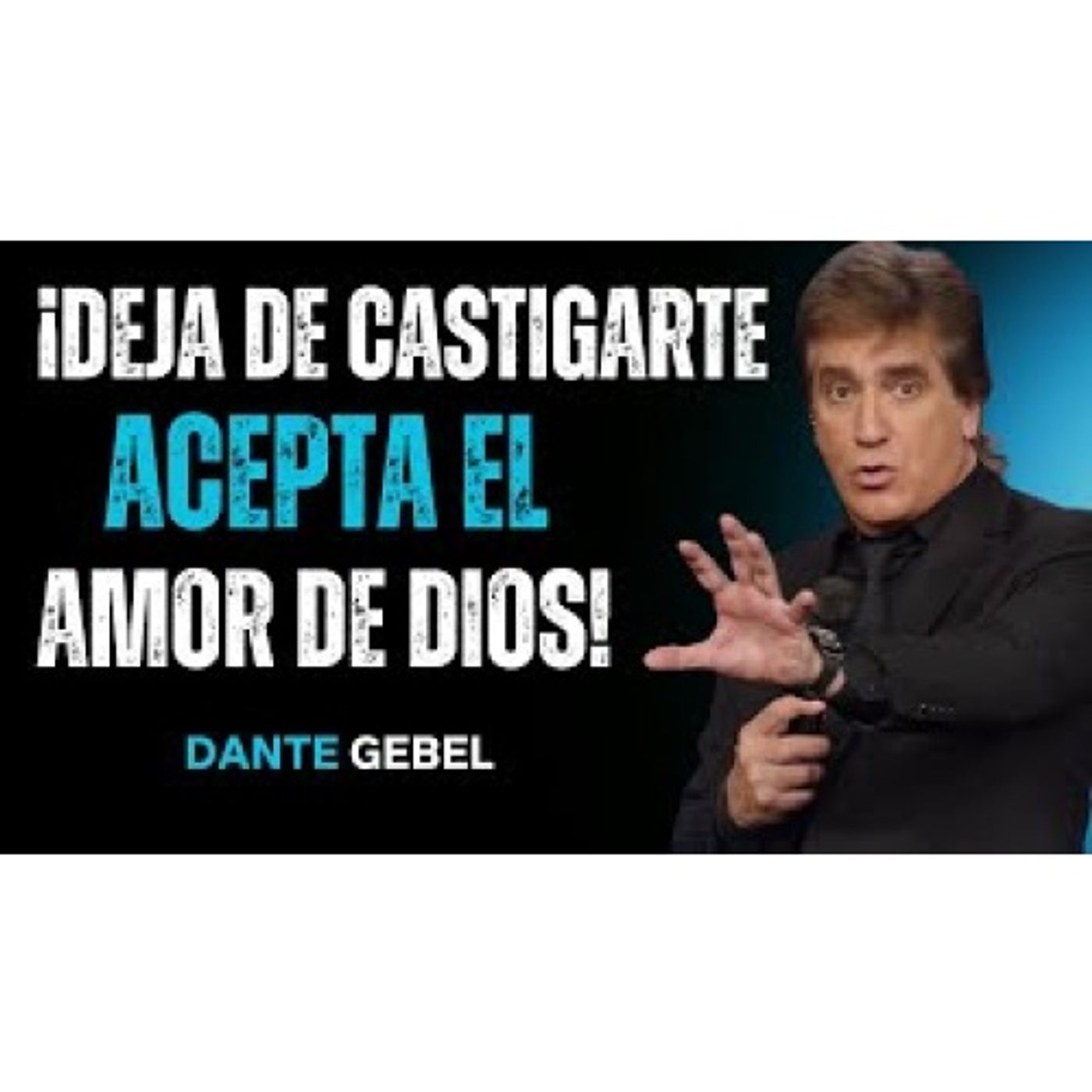 ¡Deja De Castigarte, Acepta El Amor De Dios! - Predicas de Dante Gebel
