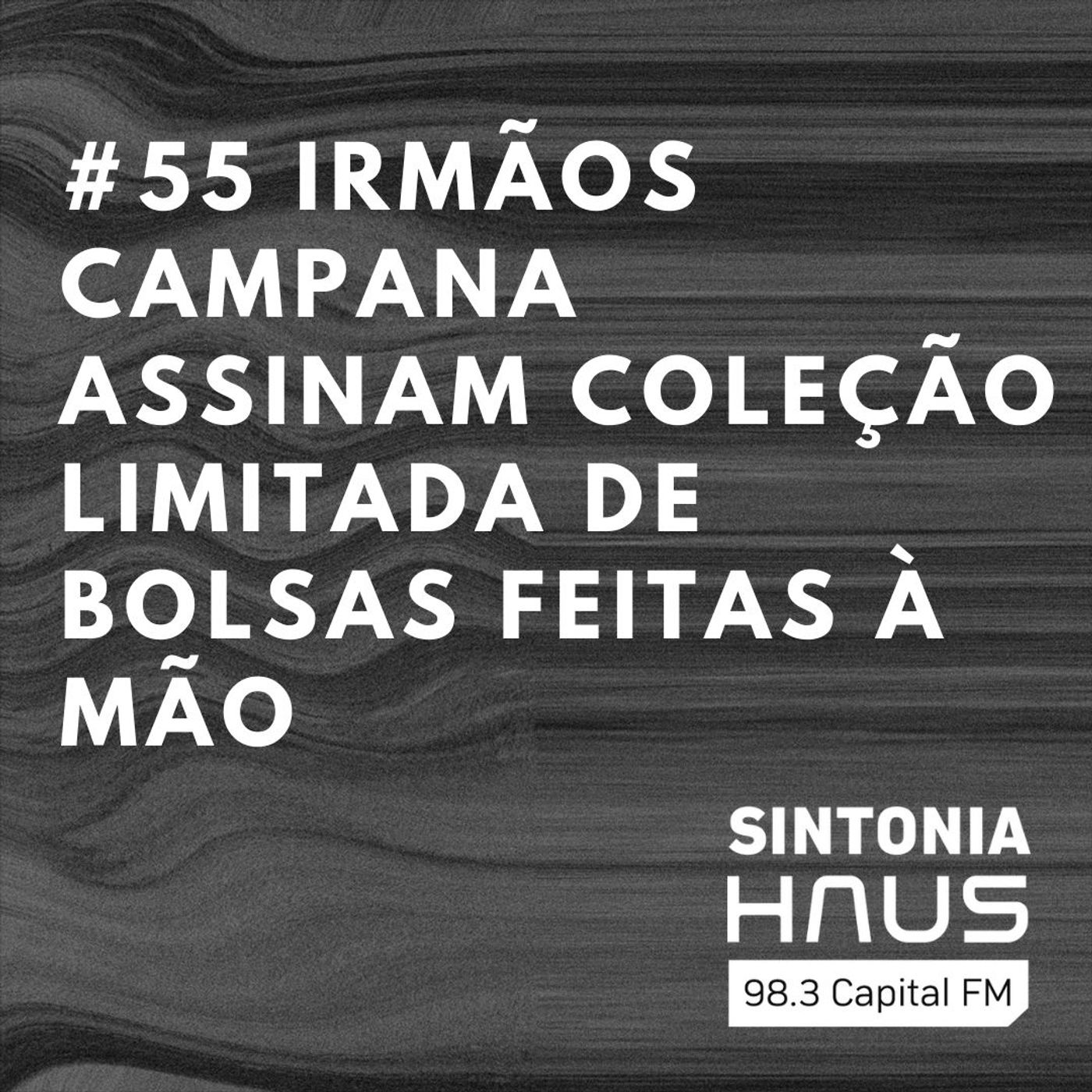 Irmãos Campana assinam coleção limitada de bolsas feitas à mão | SINTONIA #55 episode artwork