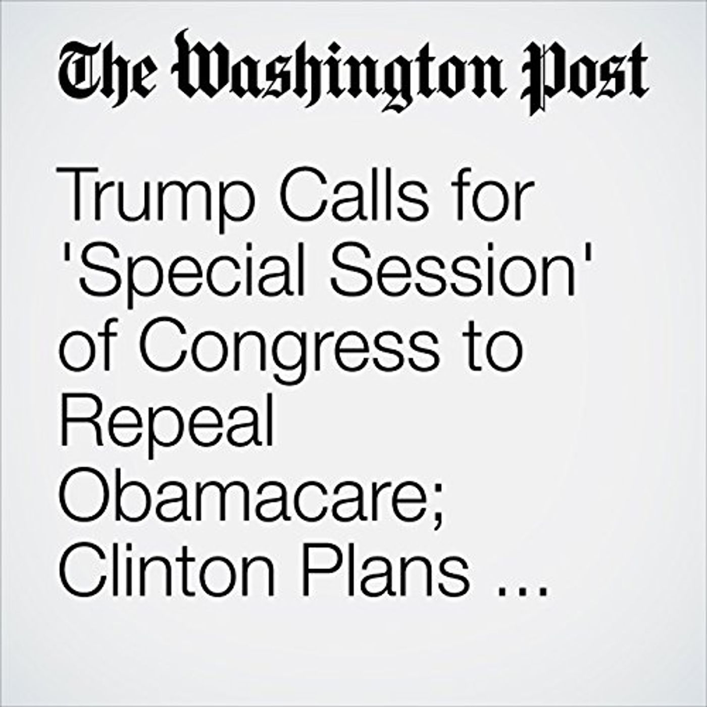Trump Calls for 'Special Session' of Congress to Repeal Obamacare; Clinton Plans New Ad episode artwork
