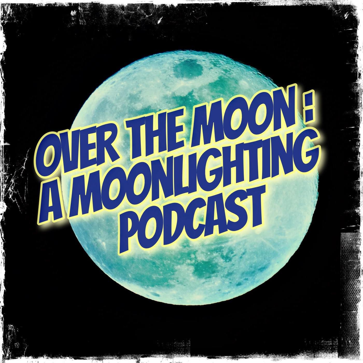 Mims and Maim, Over the Moon: A Moonlighting Podcast