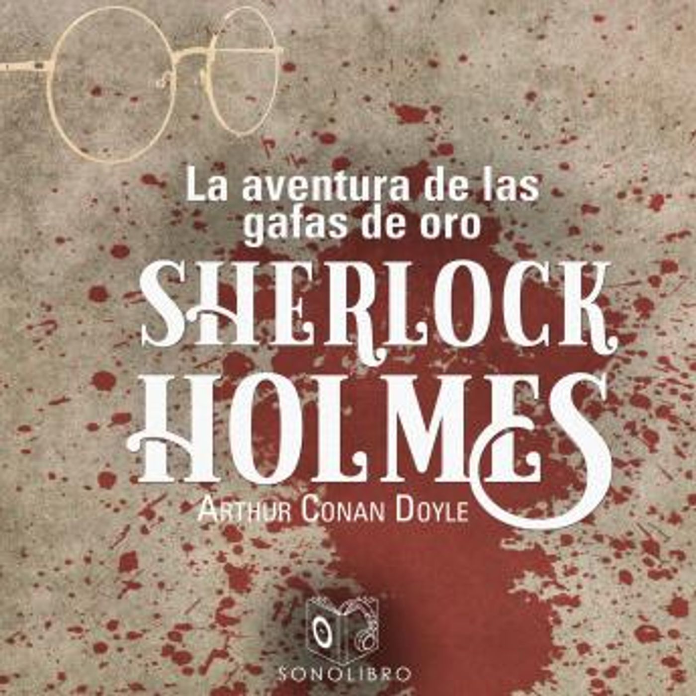 [Spanish] - La aventura de las gafas de oro - Dramatizado by Sir Arthur Conan Doyle episode artwork