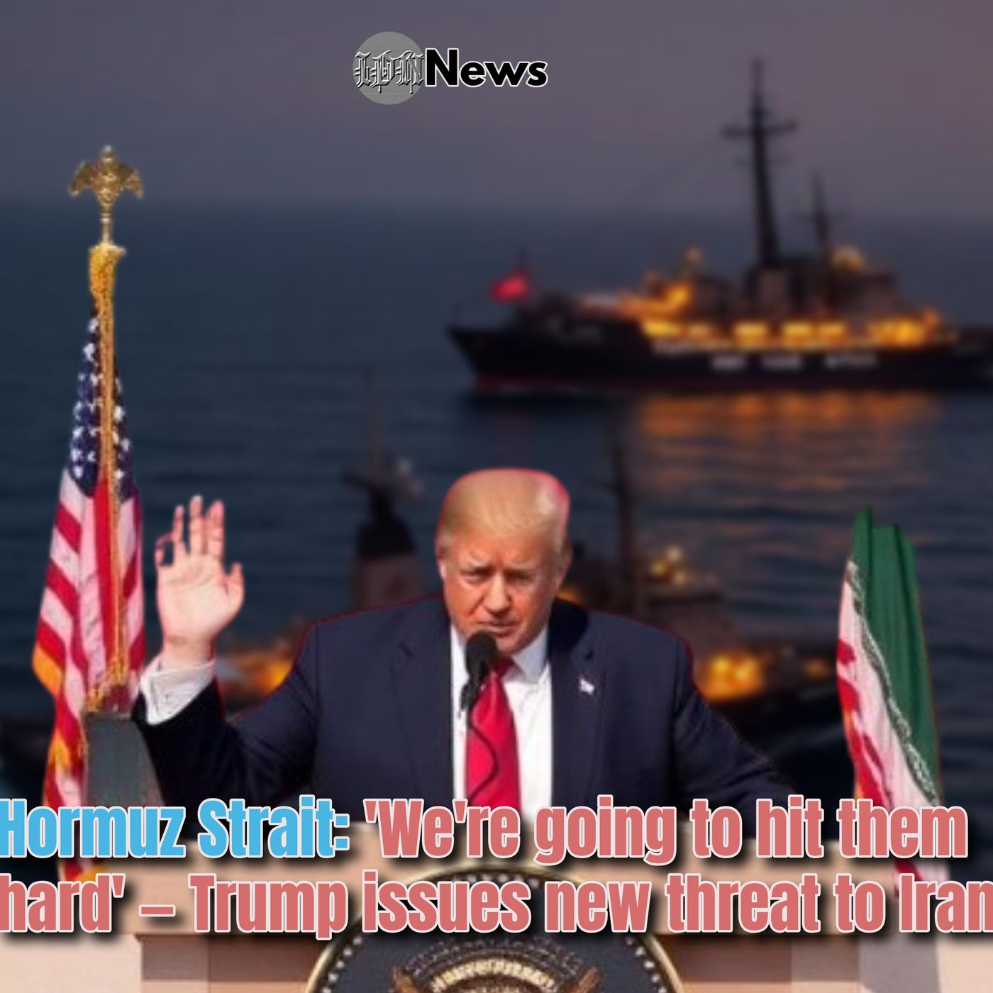 Hormuz Strait: 'We're going to hit them hard' — Trump issues new threat to Iran episode artwork
