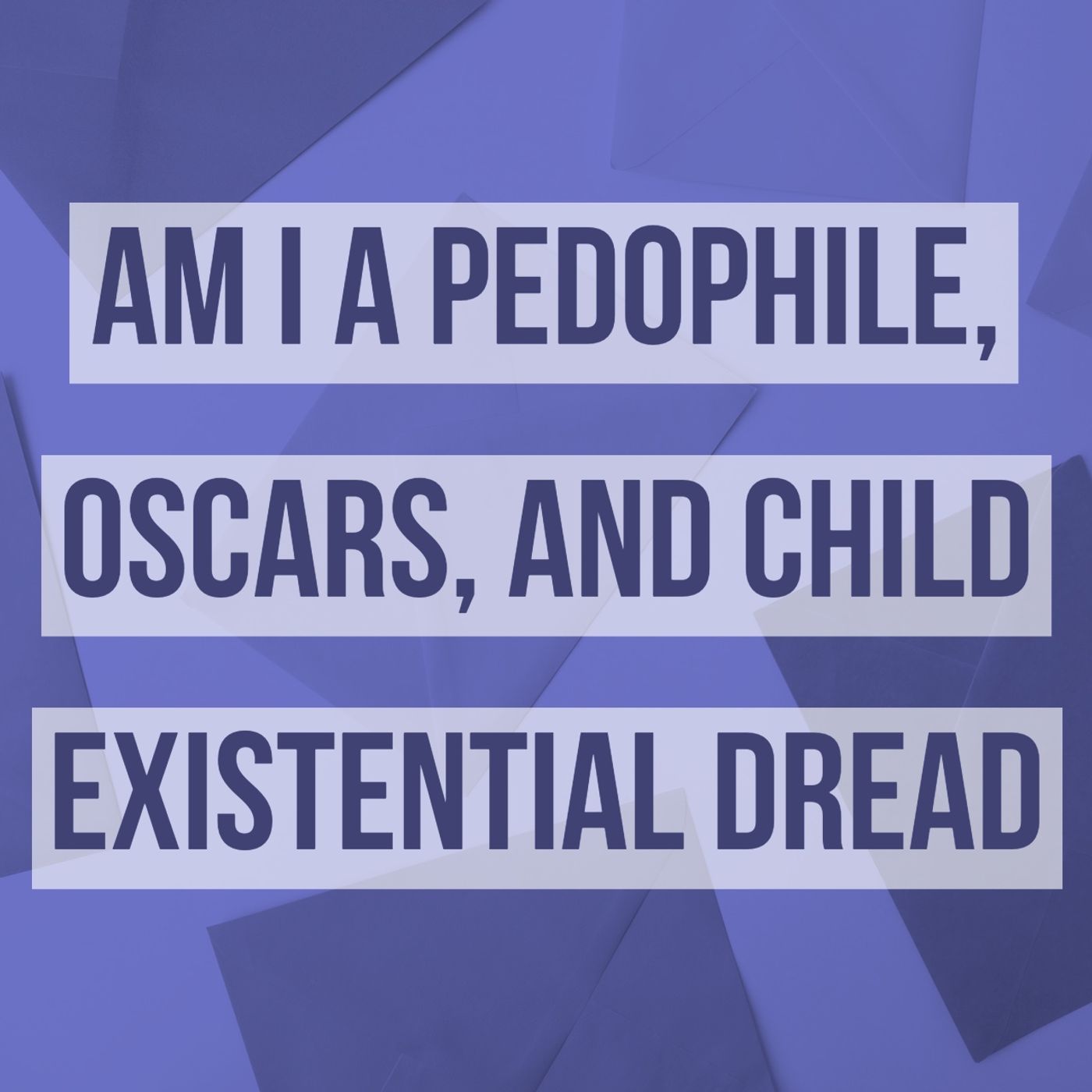Am I A Pedophile, Oscars, and Child Existential Dread Am I A Pedophile, Oscars, and Child Existential Dread