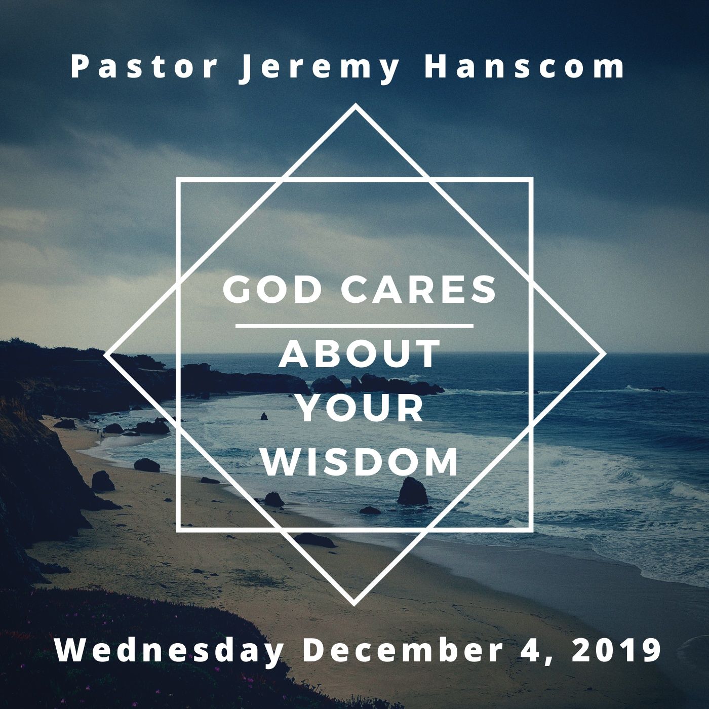 Pastor Jeremy Hanscom: God Cares About Your Wisdom. Wednesday December 4, 2019