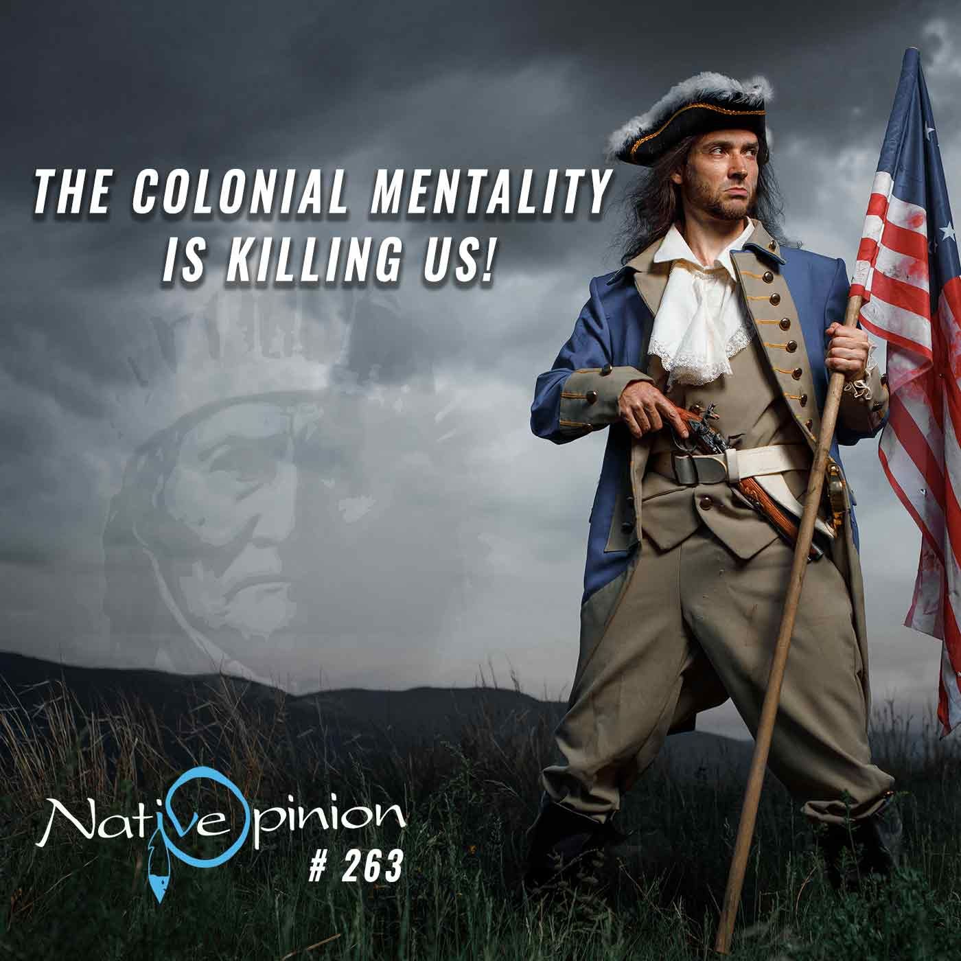 Episode 263 "The Colonial Mentality Is Killing Us" - podcast episode cover