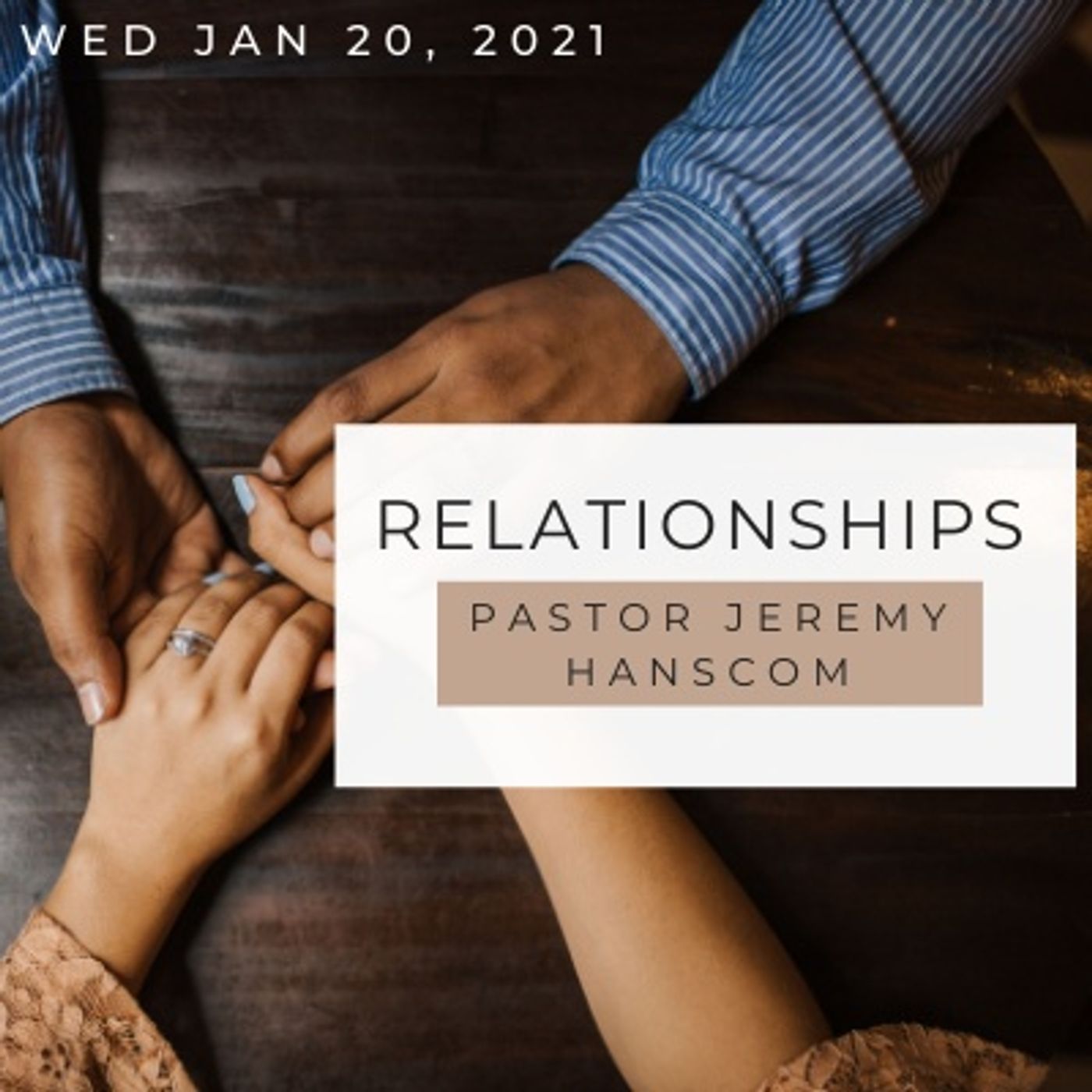 Pastor Jeremy Hanscom- Relationships. Wed Jan 20, 2021.