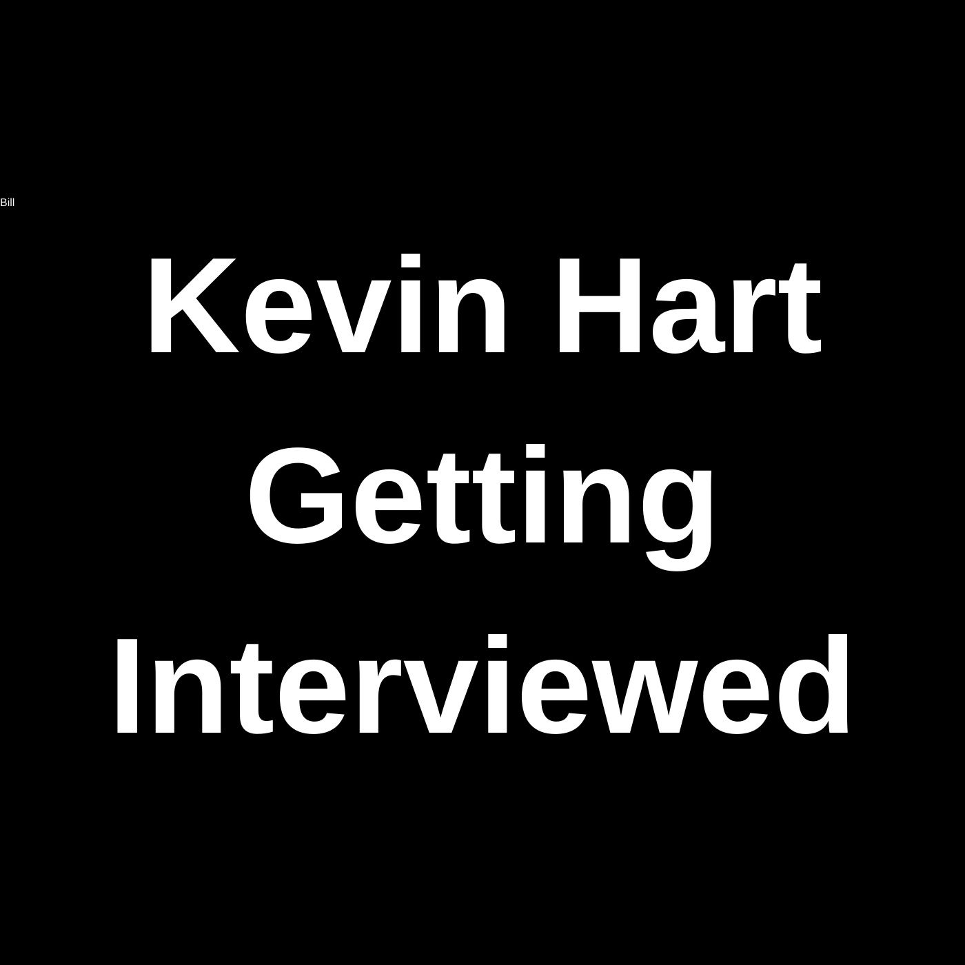 Kevin Hart Getting Interviewed:Kevin Hart Getting Interviewed Kevin Hart Getting Interviewed:Kevin Hart Getting Interviewed