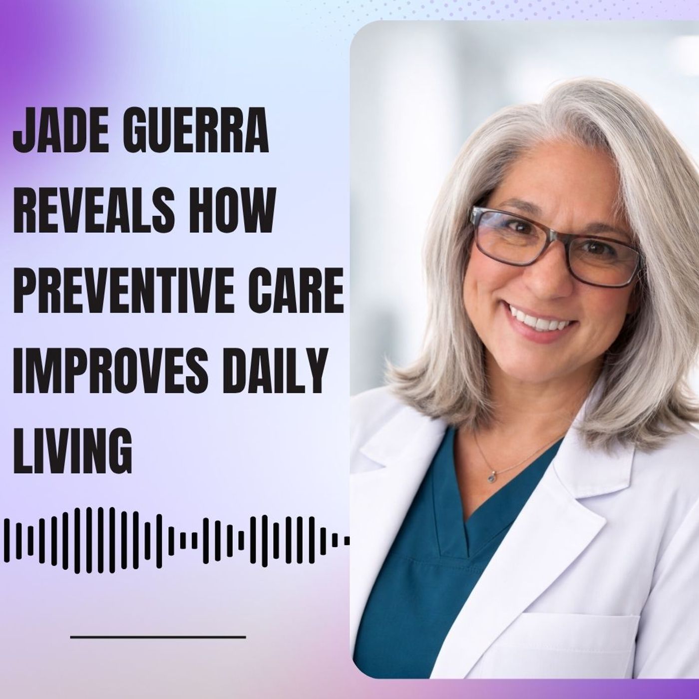 Jade Guerra Reveals How Preventive Care Improves Daily Living