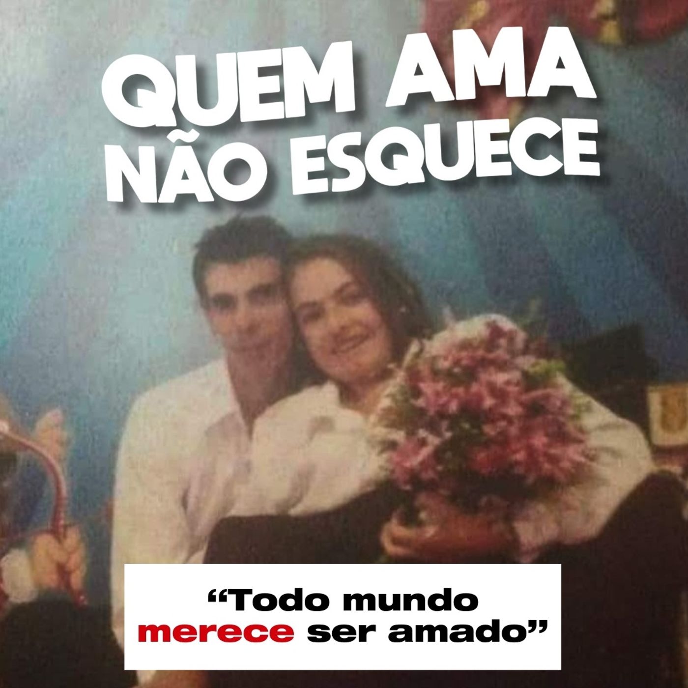 TODO MUNDO MERECE SER AMADO - HISTÓRIA DA PATRÍCIA | QUEM AMA NÃO ESQUECE 05/09/25