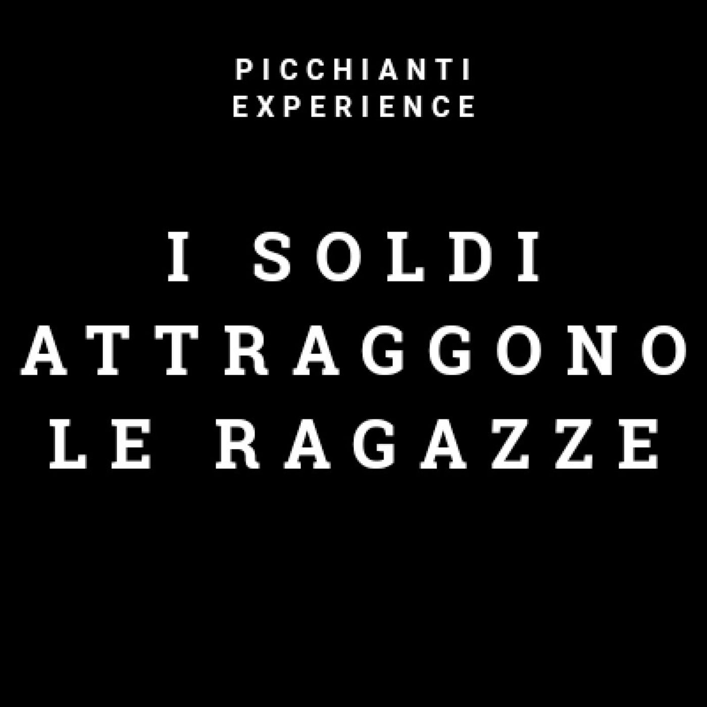 Picchianti Experience #18 - I soldi attraggono le ragazze: ecco perché