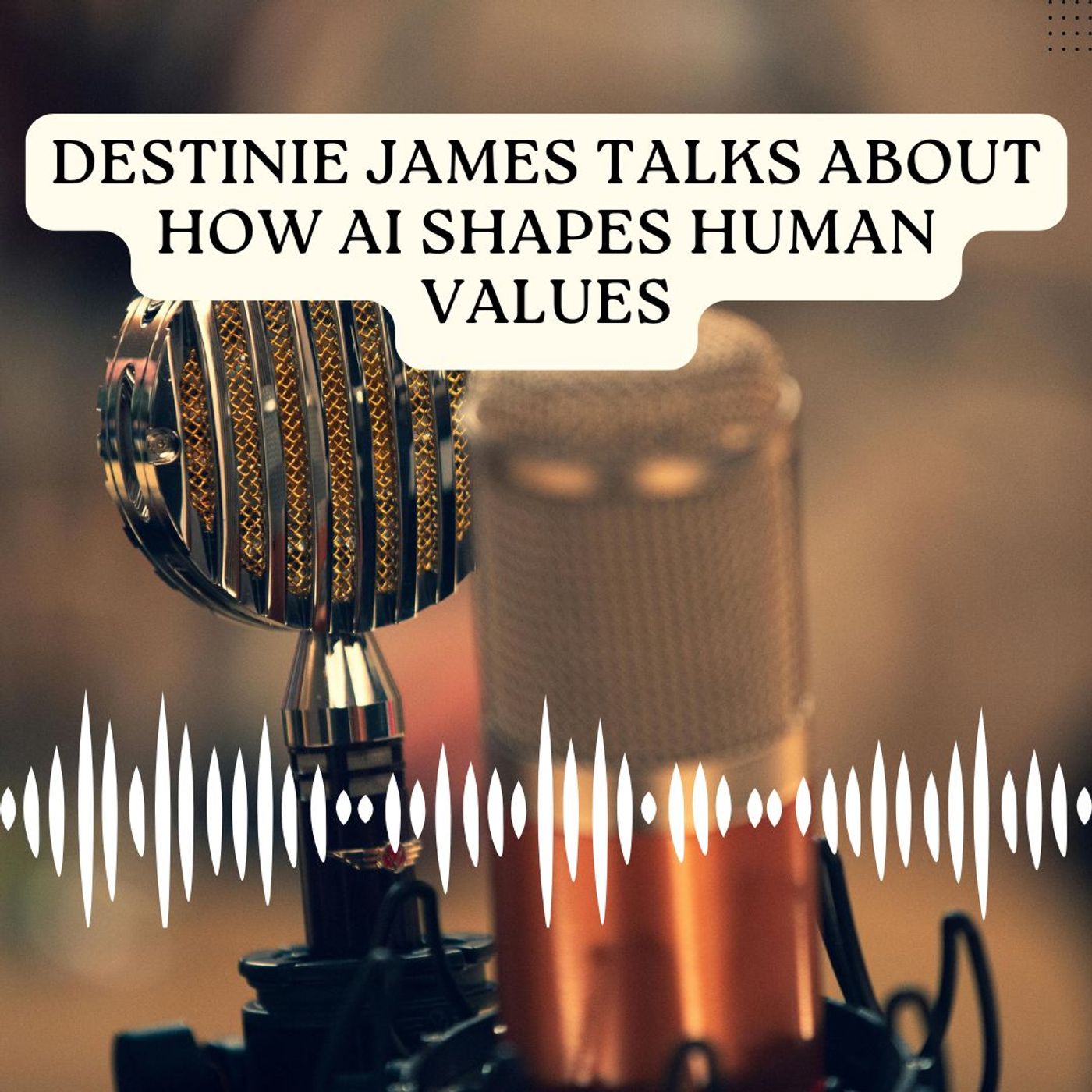 Destinie James Talks About How AI Shapes Human Values episode artwork