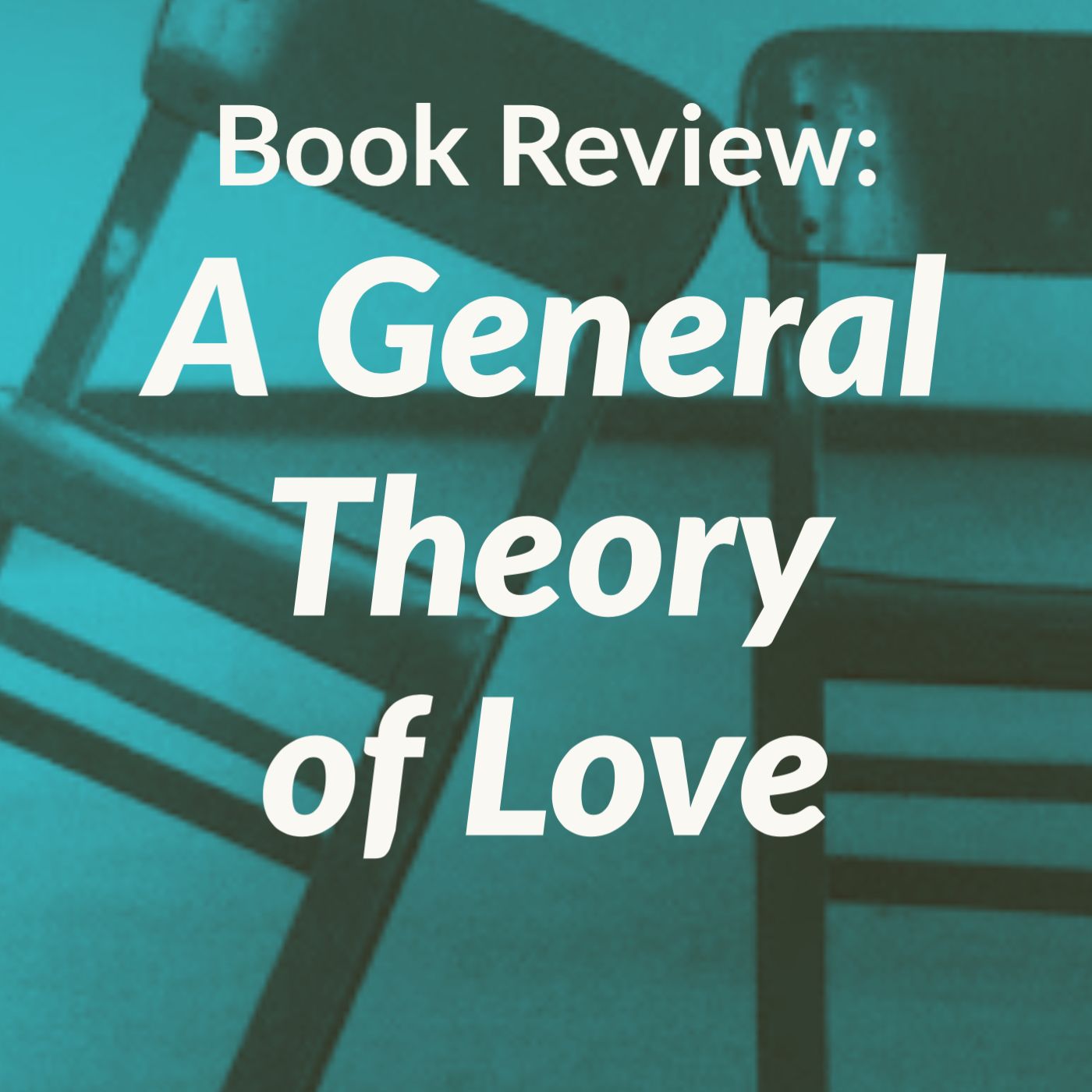 A General Theory of Love (2013 Rerun)