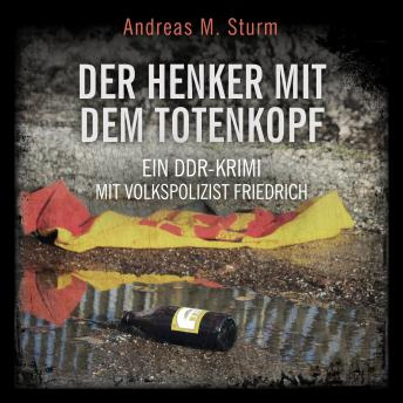 [German] - Der Henker mit dem Totenkopf: Ein DDR-Krimi mit Volkspolizist Friedrich by Andreas M. Sturm episode artwork