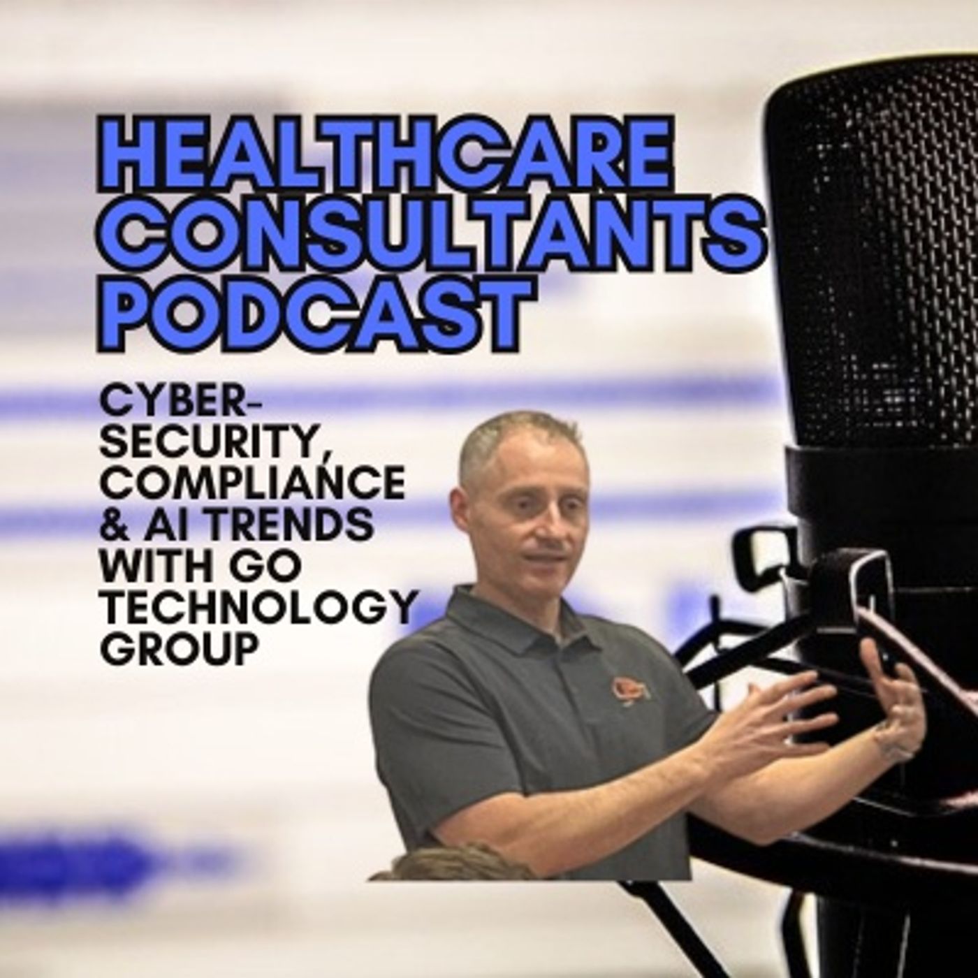 Smart Tech Strategies for Healthcare: Cybersecurity, Compliance & AI Trends with Go Technology Group episode artwork
