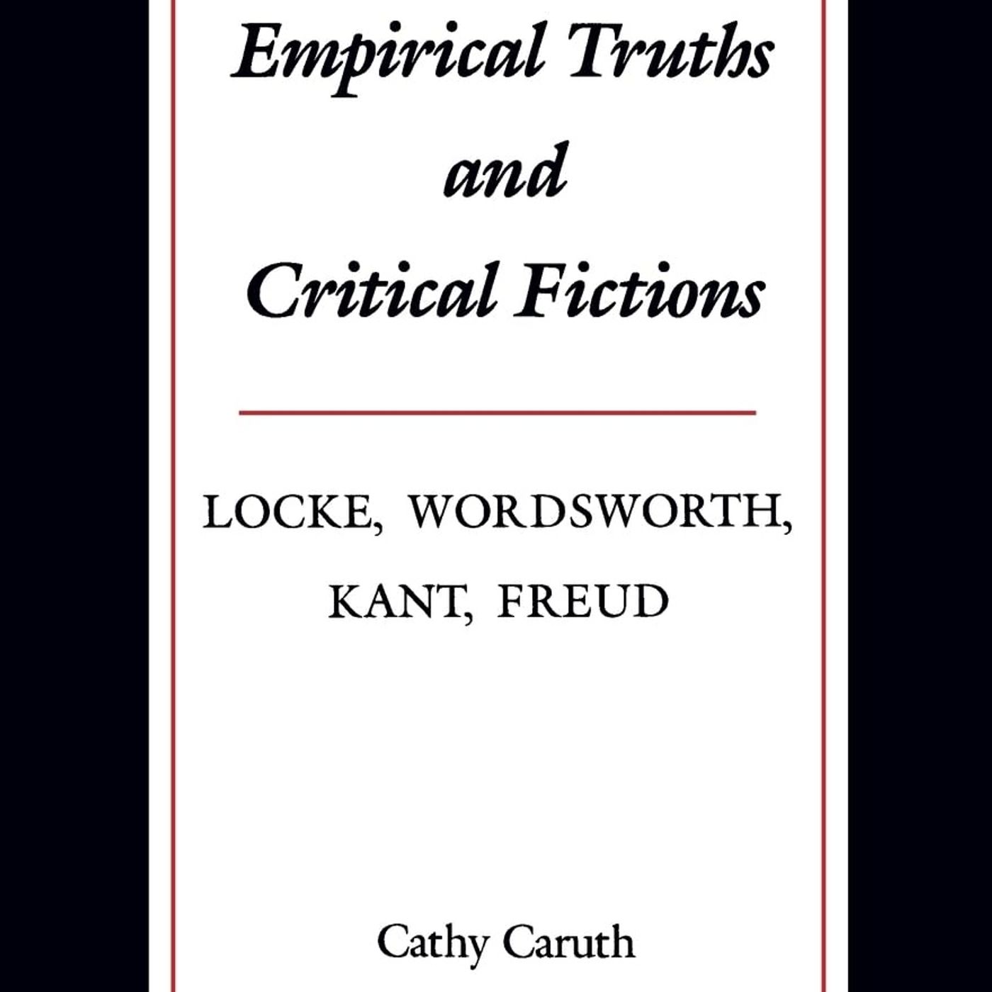 Empirical Truths and Critical Fictions: Locke, Wordsworth, Kant, Freud
