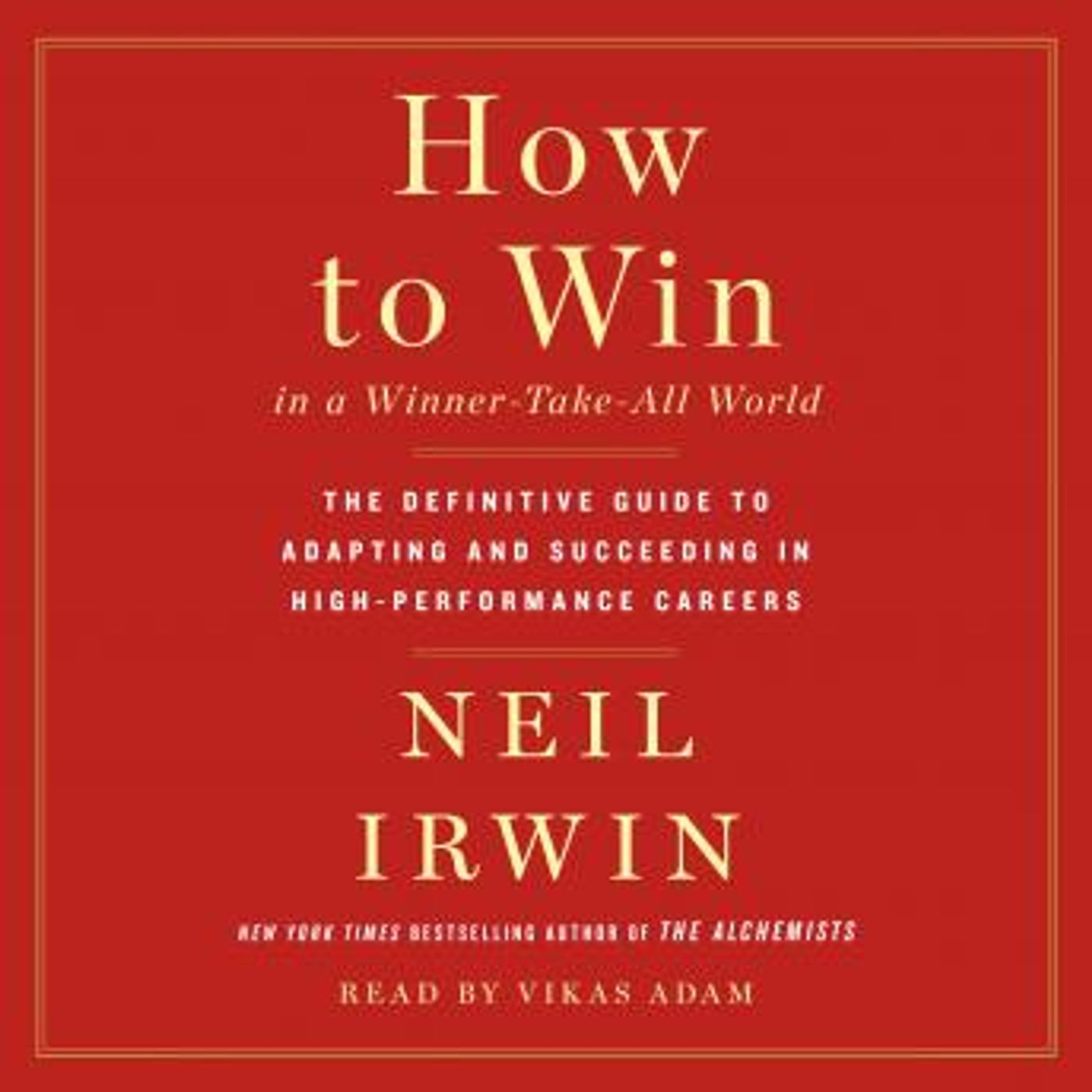 How to Win in a Winner-Take-All World: The Definitive Guide to Adapting and Succeeding in High-Performance Careers by Neil Irwin episode artwork