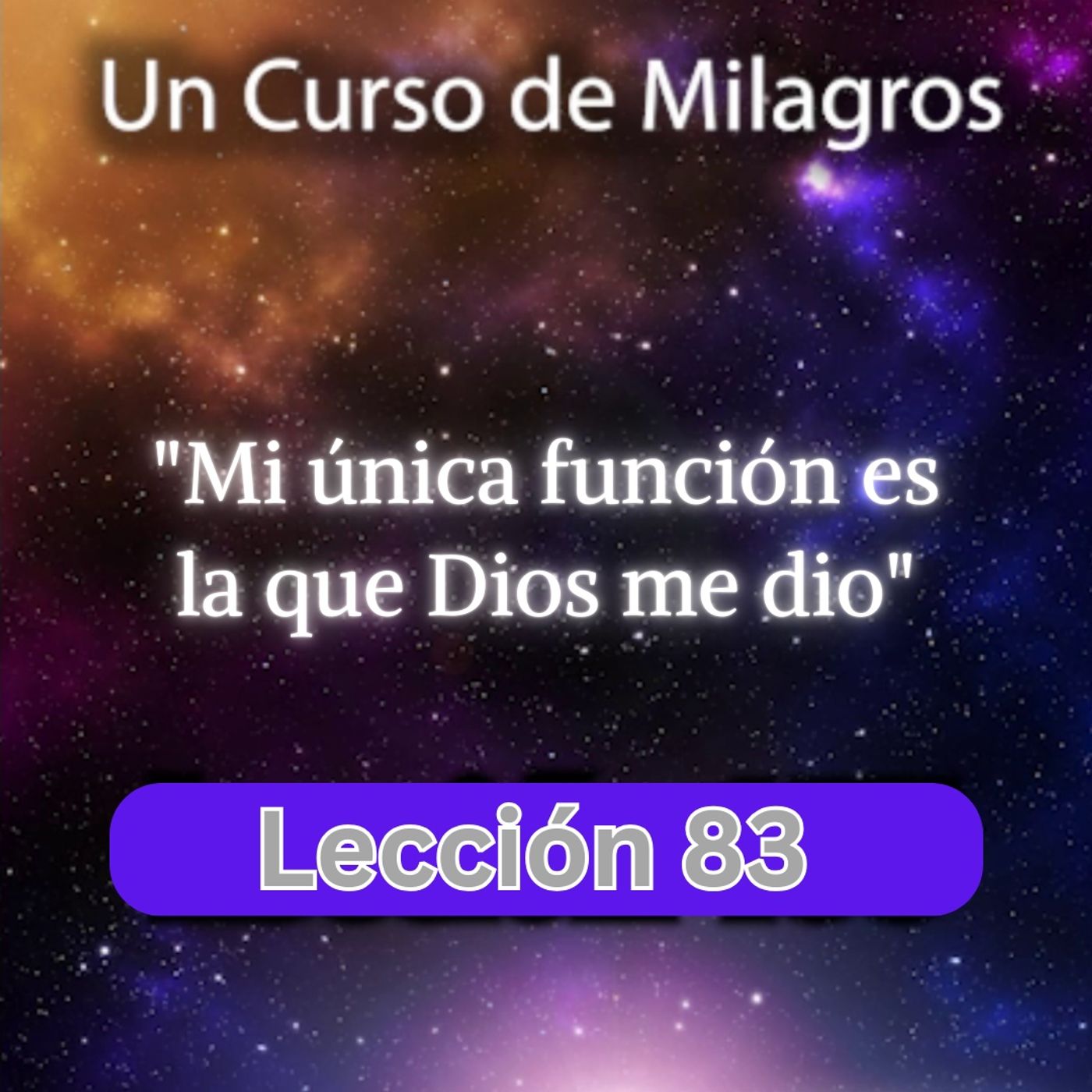 LECCIÓN 83 - Mi única función es la que Dios me dio. Libro de Ejercicios. Un Curso de Milagros (con fondo musical) episode artwork