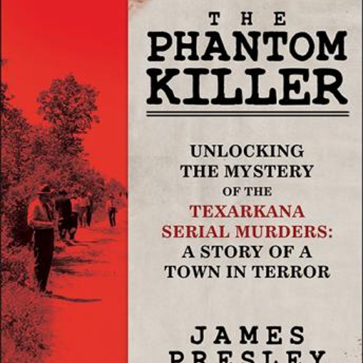 The Phantom Killer: Unlocking the Mystery of the Texarkana Serial Murders: the Story of a Town in Terror by James Presley episode artwork