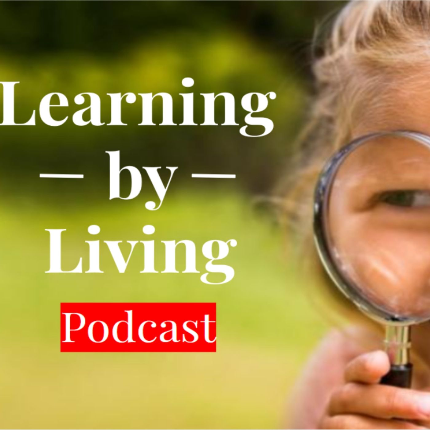 Learning By Living Podcast