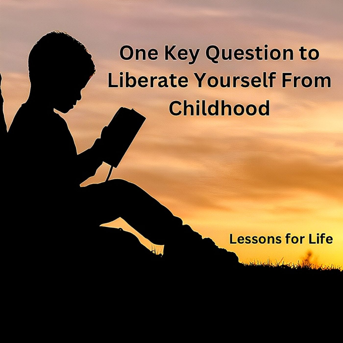 One Key Question to Liberate Yourself From Childhood