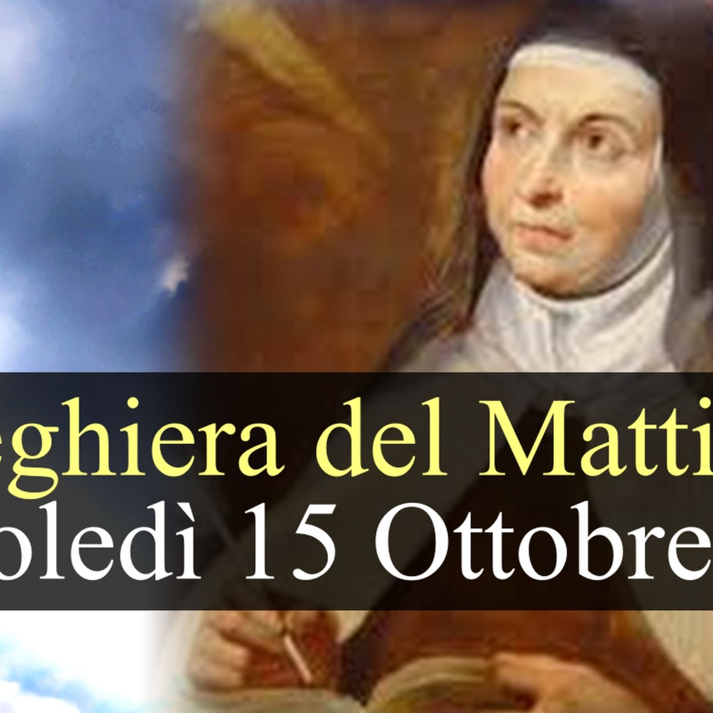 Preghiera del Mattino MERCOLEDI 15 OTTOBRE 2025 ❤️ Lodi Mattutine Memoria Santa Teresa di Gesu, Vergine e Dottore della Chiesa