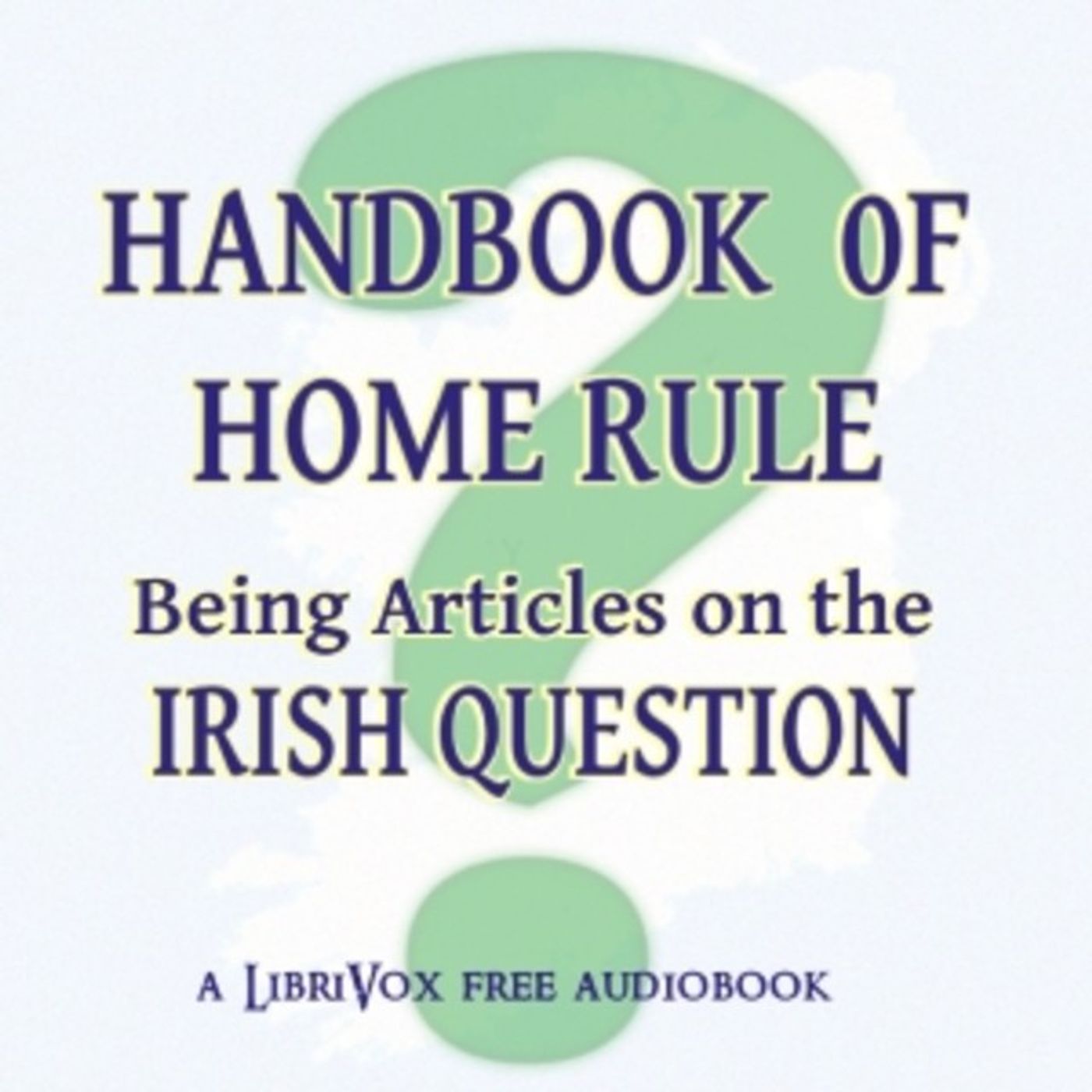 Handbook of Home Rule-  Being Articles on the Irish Question