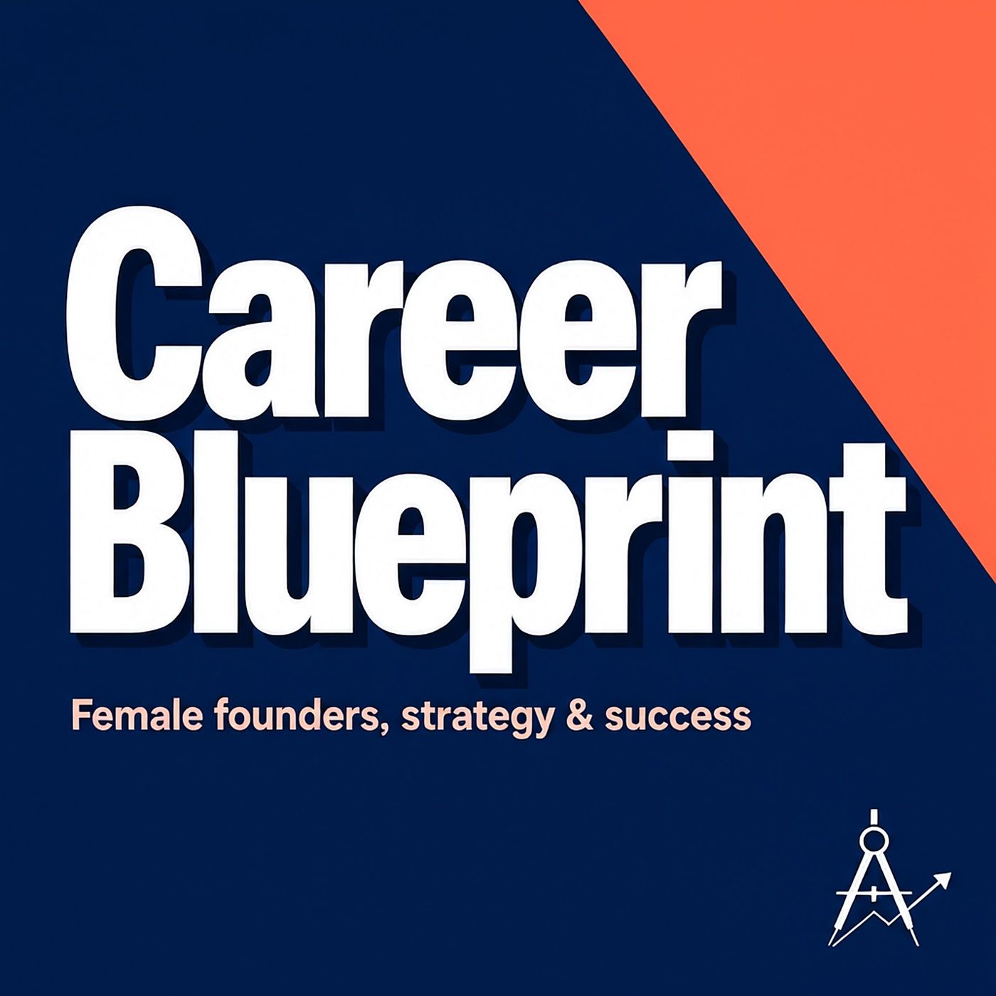 Career Blueprint: Female founders, strategy & success podcast artwork