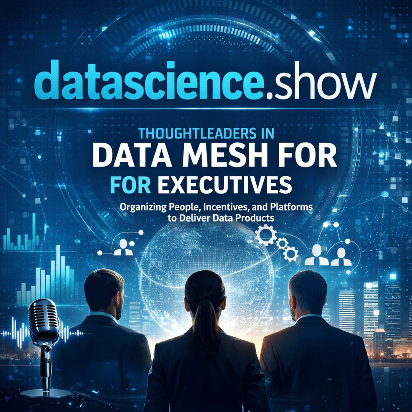 Data Mesh for Executives: Organizing People, Incentives, and Platforms to Deliver Data Products episode artwork