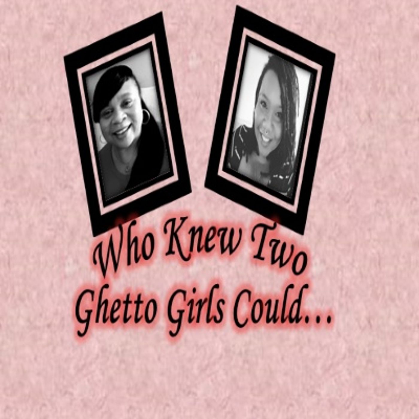 Who Knew Two Ghetto Girls Could…