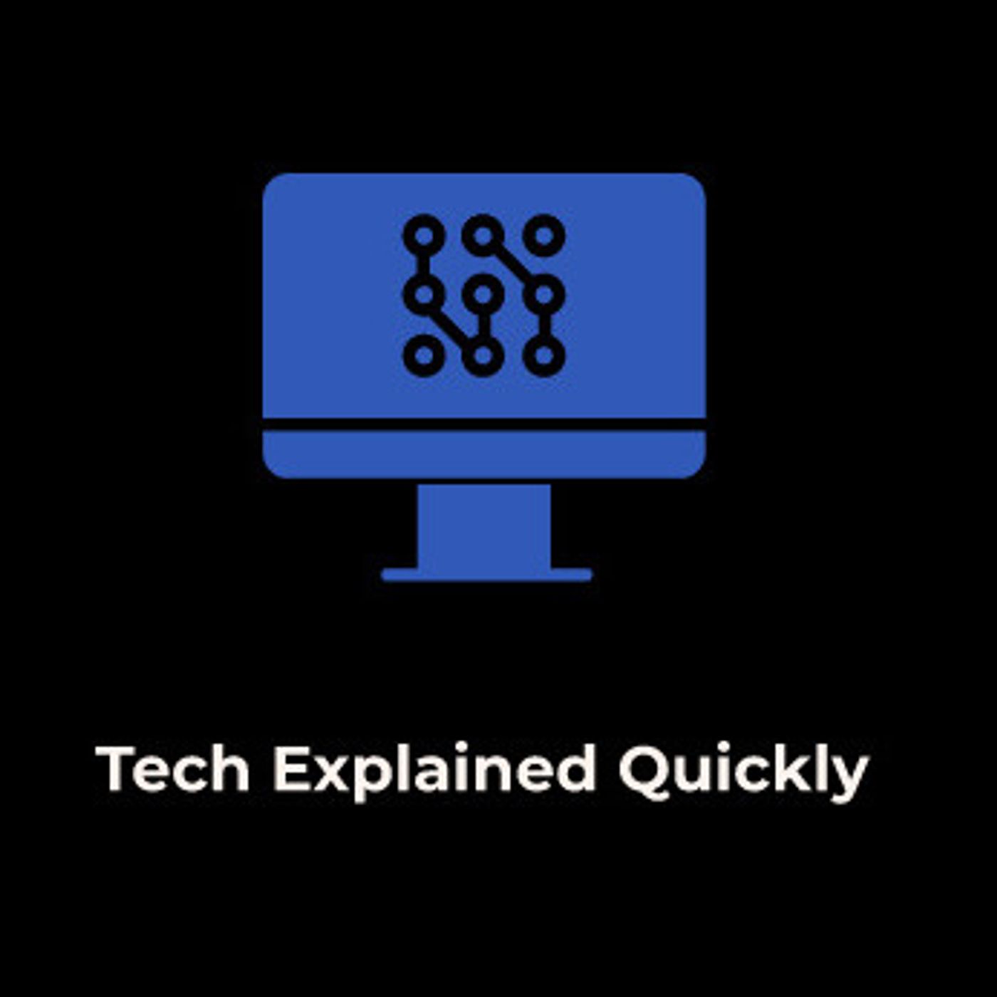 Tech Explained Quickly