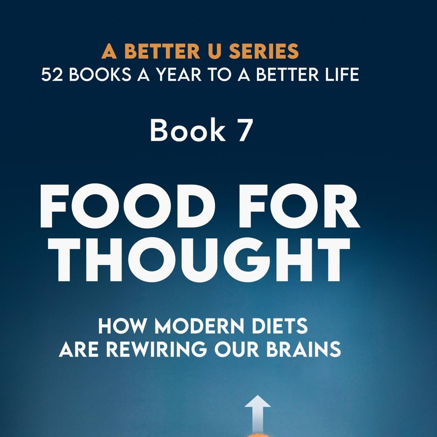 Book 7 Revisited: Food For Thought: How Modern Diets Are Rewiring Our Brains episode artwork