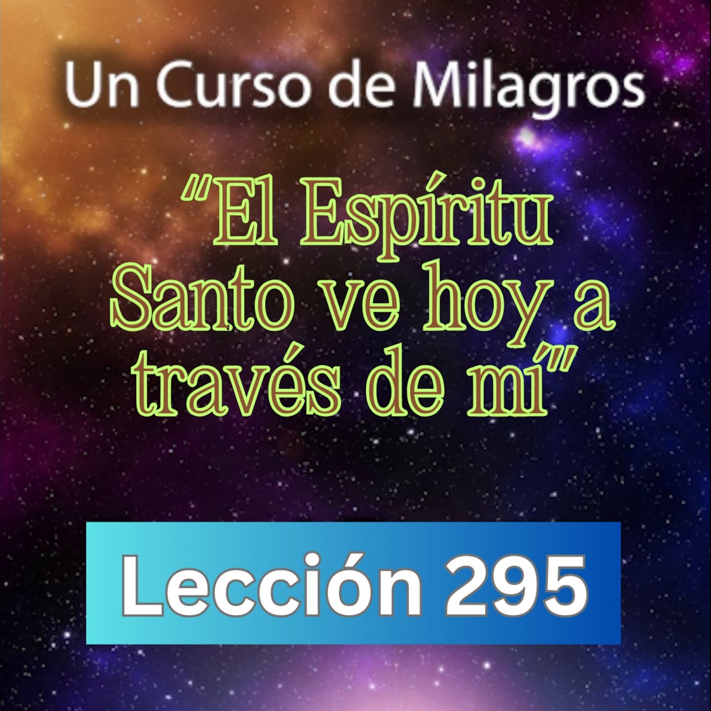 LECCIÓN 295-"El Espíritu Santo ve hoy a través de mí"  Un Curso de Milagros (con fondo musical) episode artwork