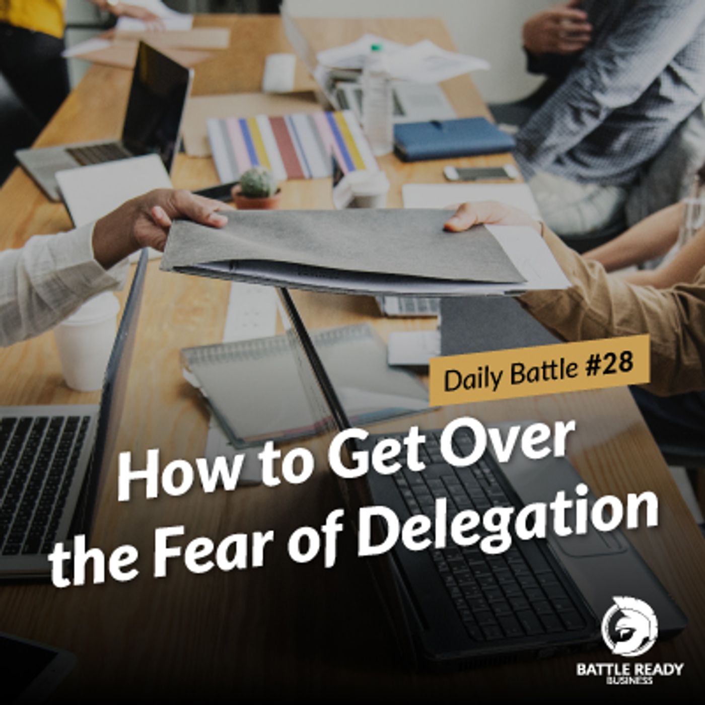Daily Battle #28: How to Get Over the Fear of Delegation episode artwork