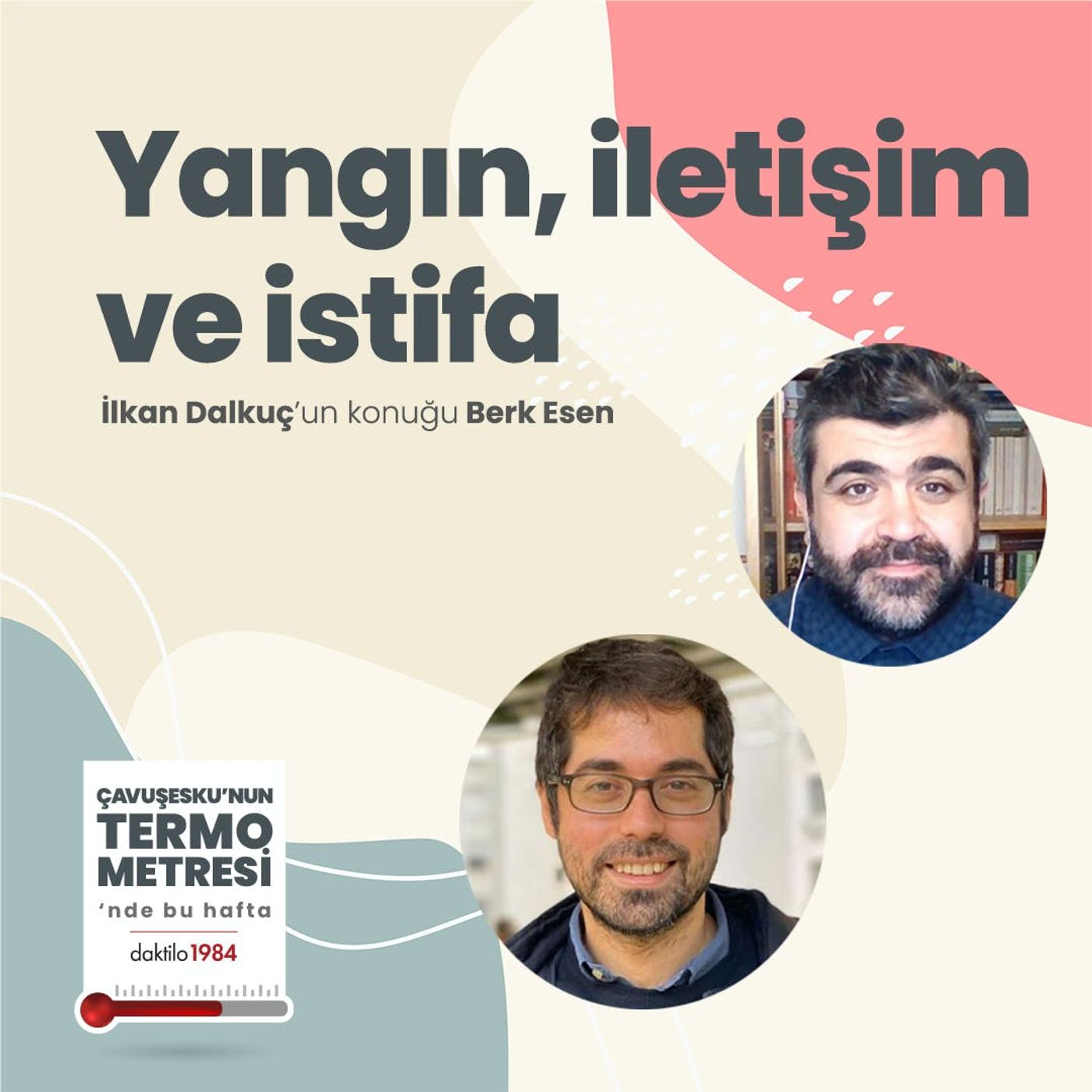 Yangın, İletişim ve İstifa | Konuk: Berk Esen | Çavuşesku'nun Termometresi #70