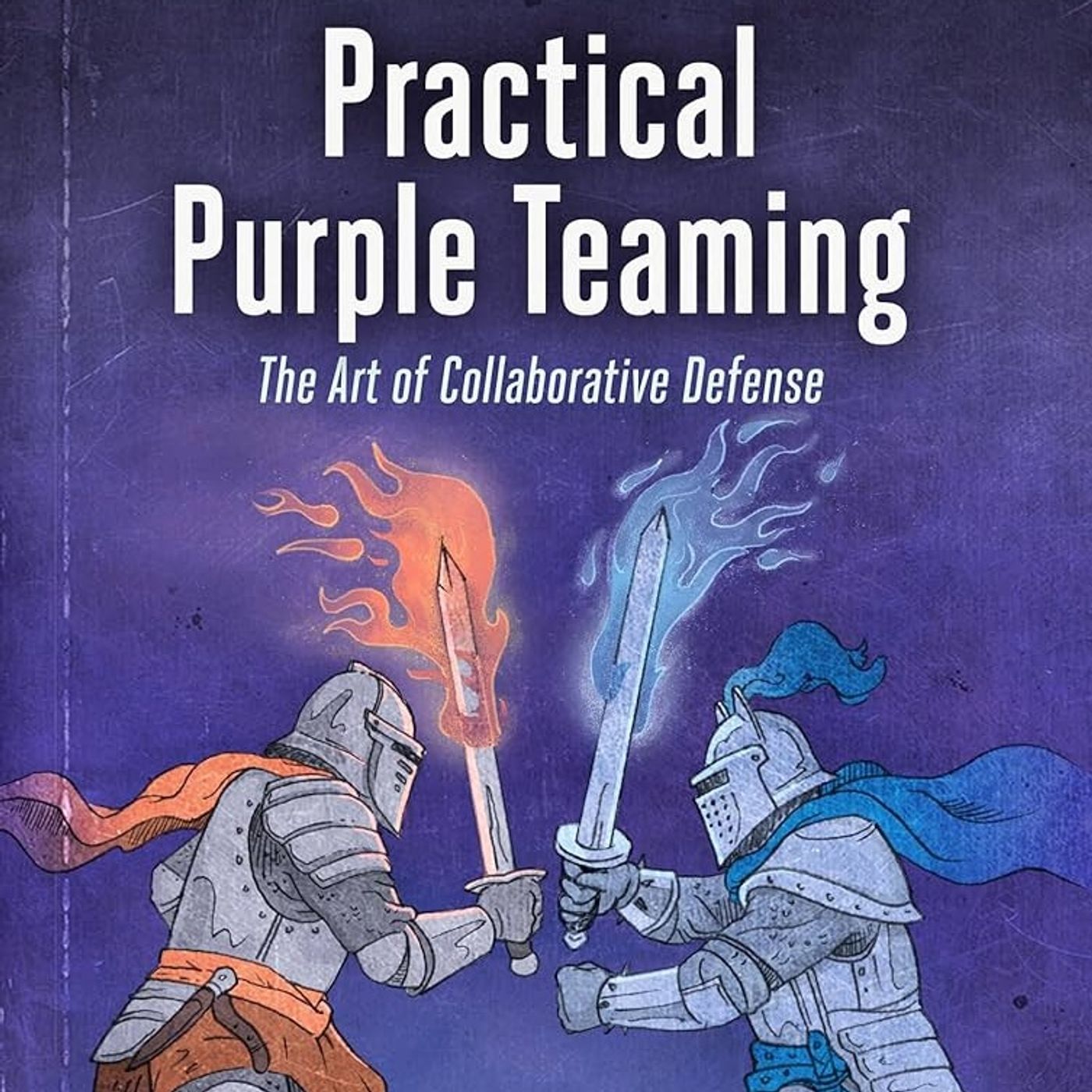 Practical Purple Teaming: The Art of Collaborative Defense