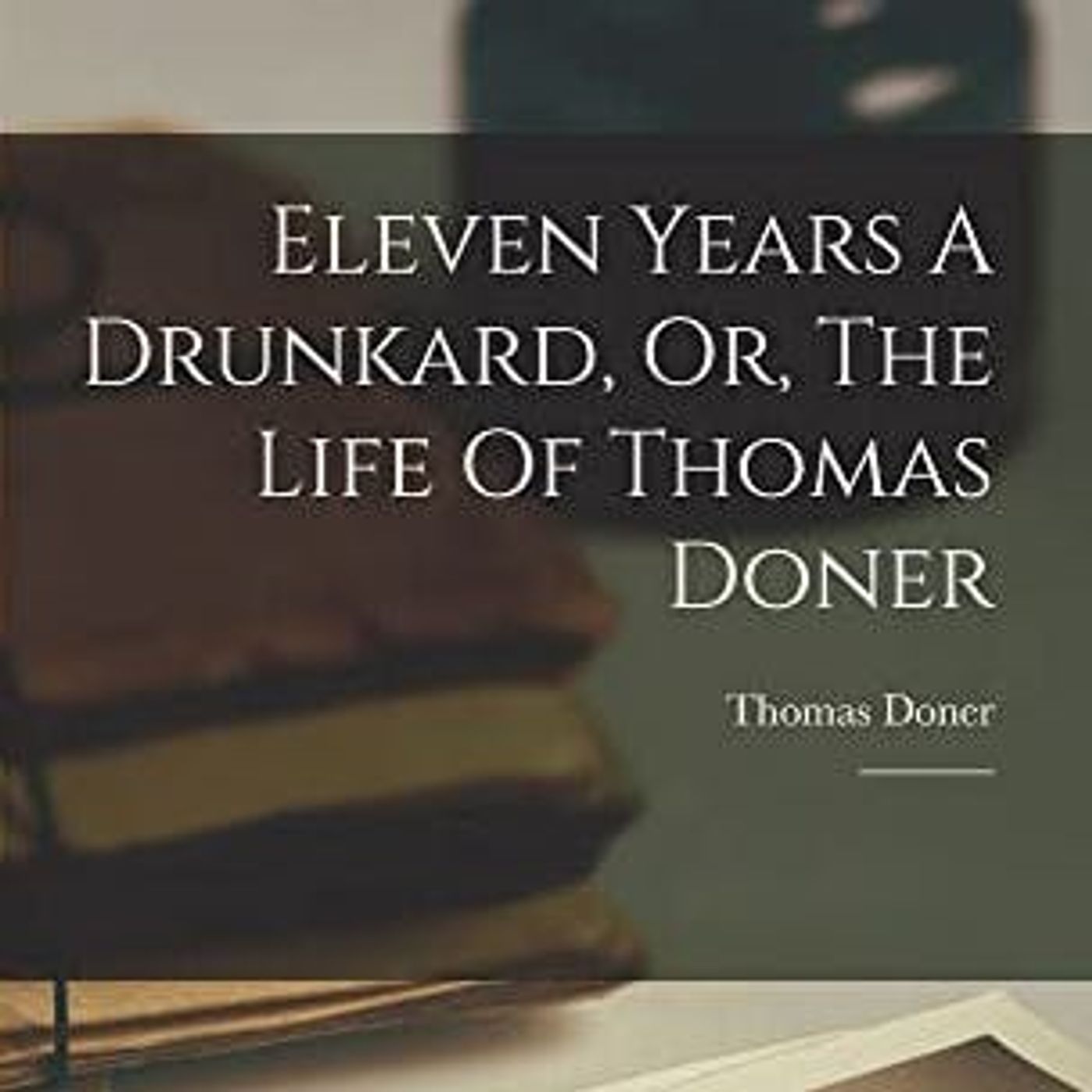 Eleven years a drunkard by Thomas Doner | Full Audiobook | Audiobook Time episode artwork