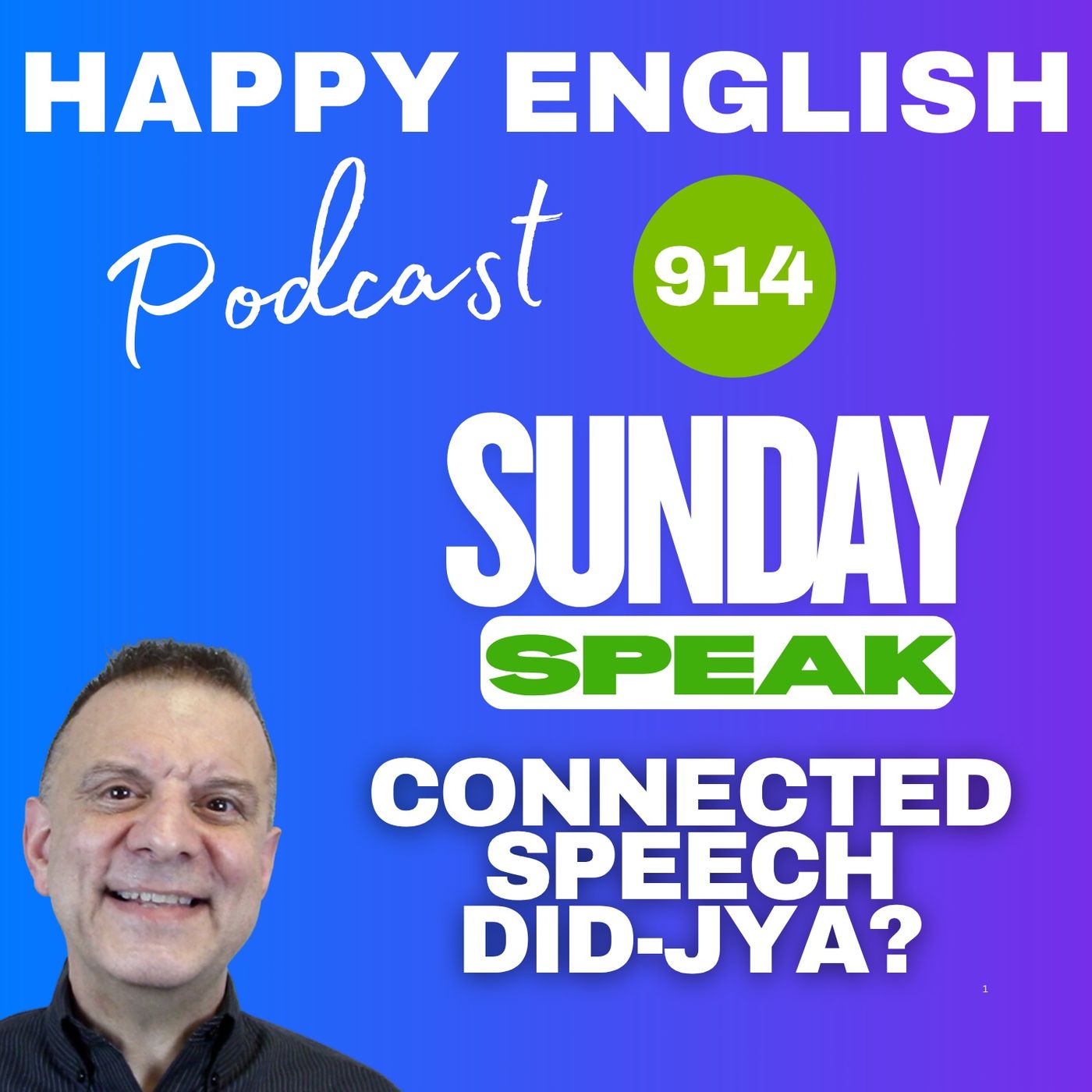 914 - Sunday Speak - Ya  Didja  Whaddaya - Connected Speech In American English