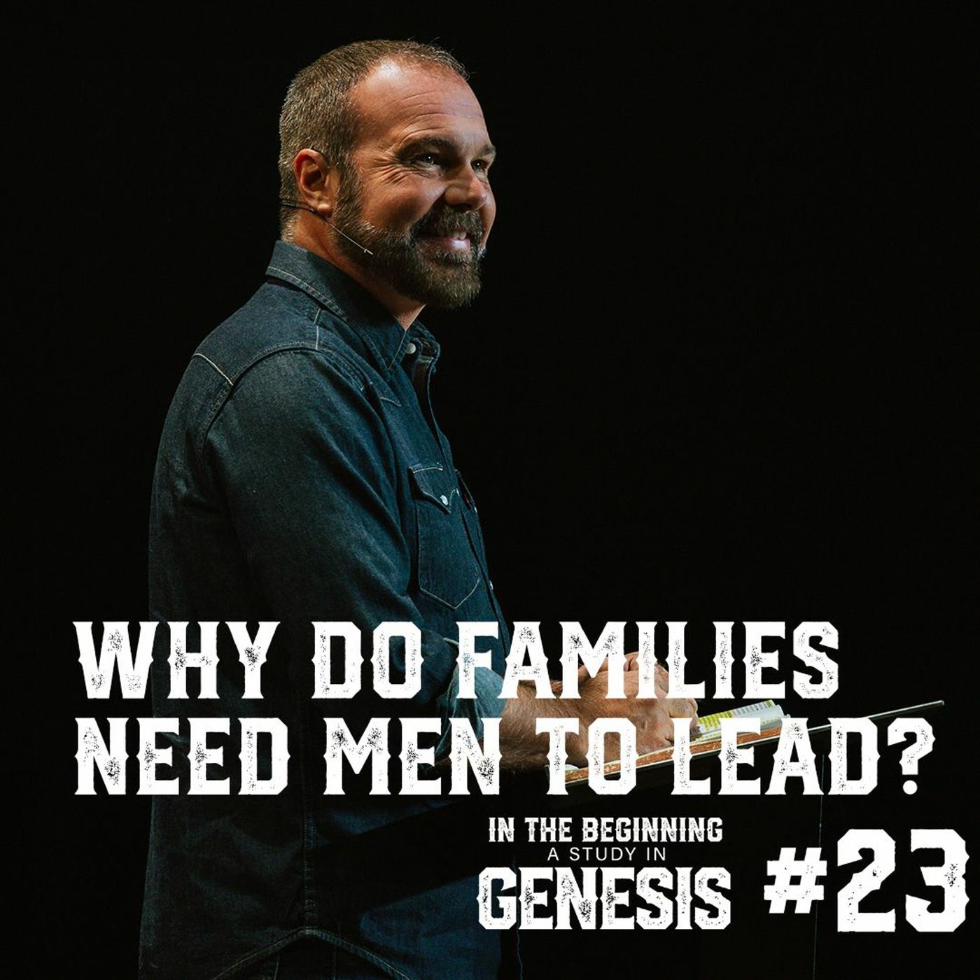 Genesis #23 - Why Do Families Need Men To Lead?