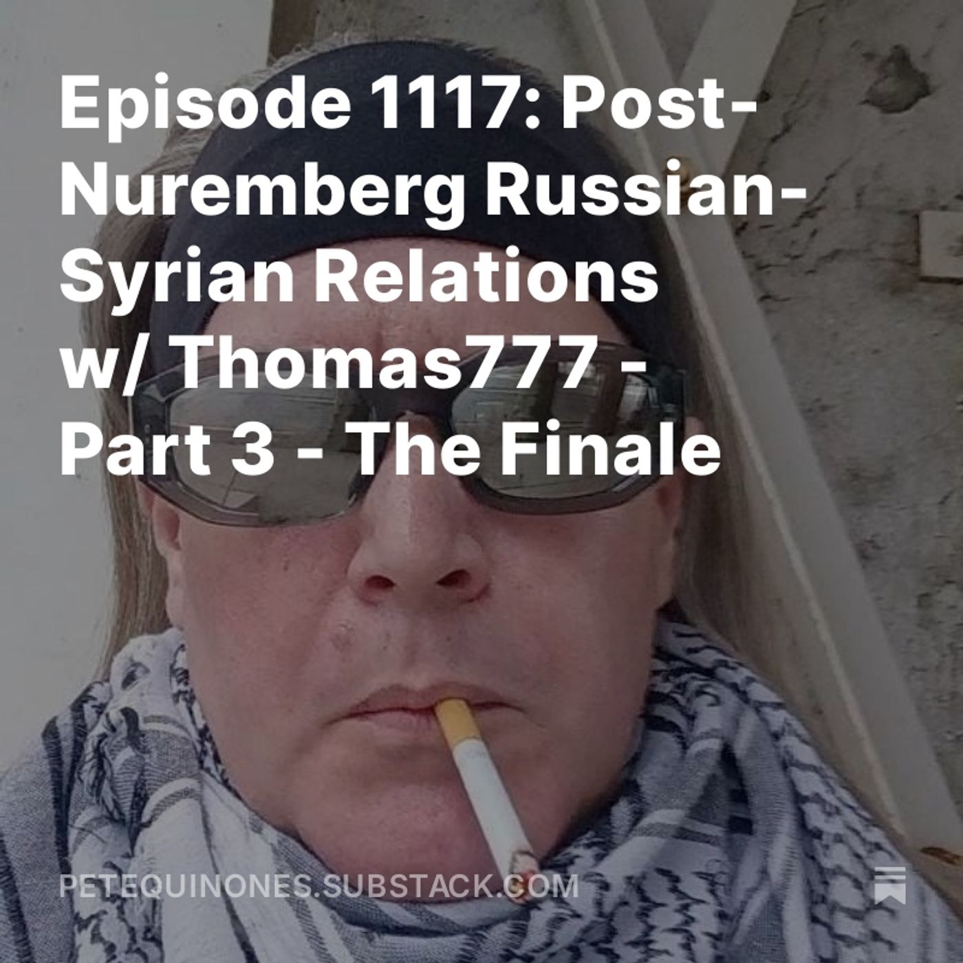 Episode 1117: Post-Nuremberg Russian-Syrian Relations w/ Thomas777 - Part 3 - The Finale