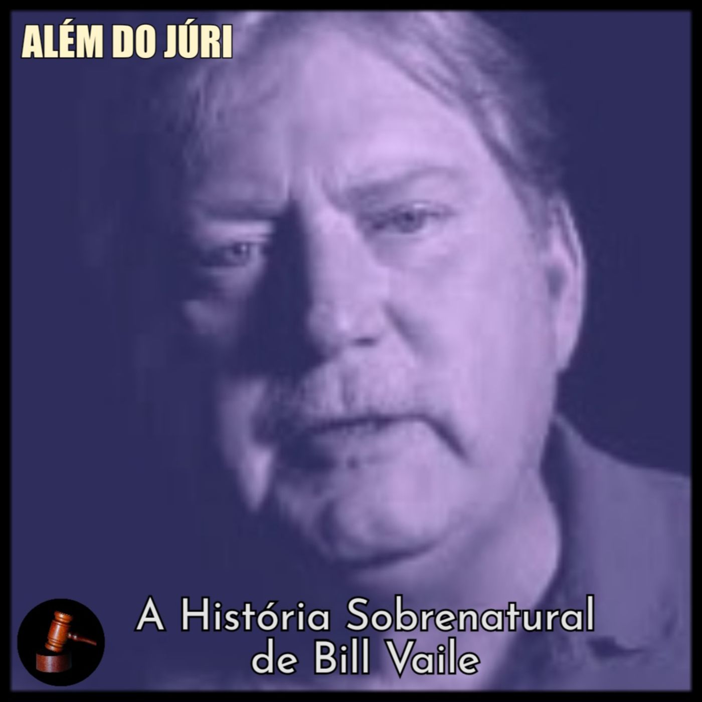 ALÉM DO JÚRI - 06 • A História Sobrenatural de Bill Vaile episode artwork