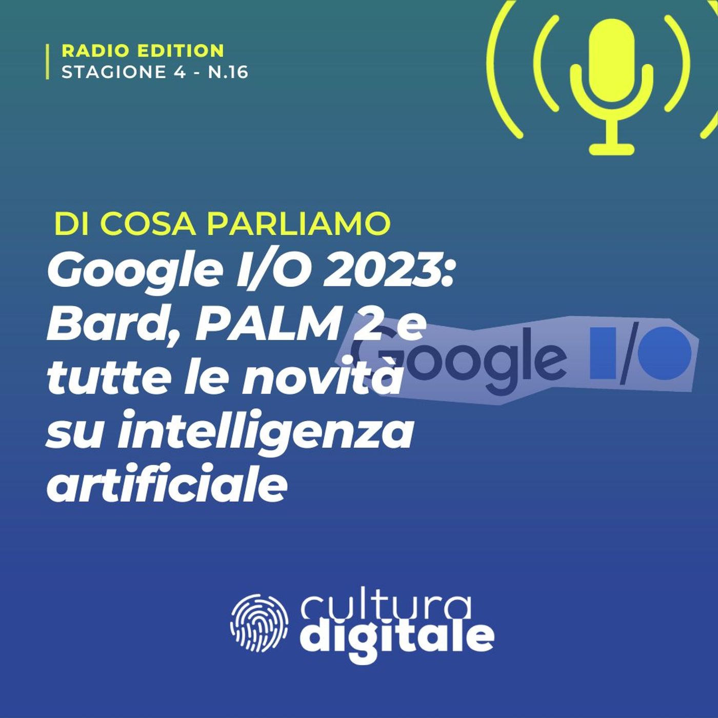 Google l/O 2023: Bard, PaLM 2 e tutte le novità su intelligenza artificiale episode artwork