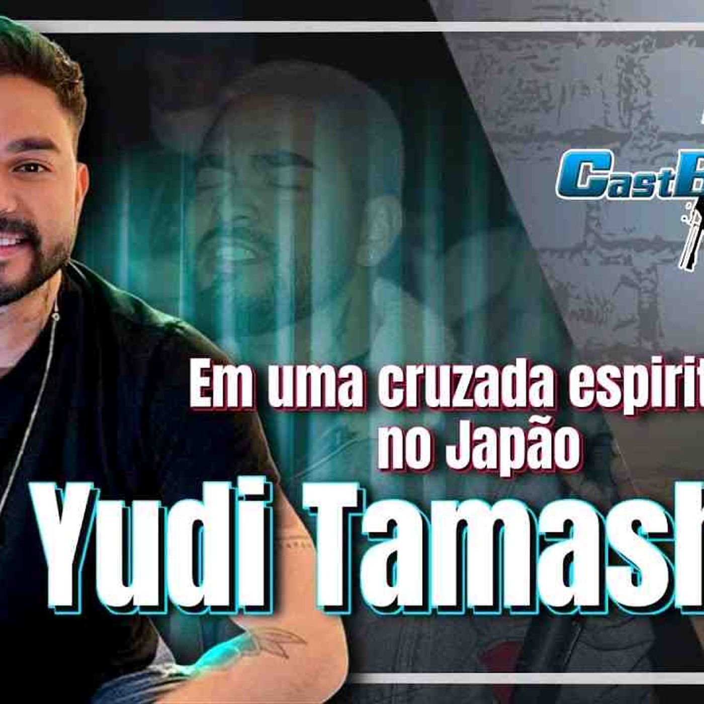 YUDI TAMASHIRO - Eu vim para mudar o Japão  - CastBrothers episode artwork