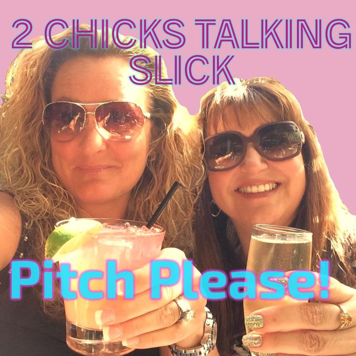 Pitch Please! 2 Chicks Talking Slick