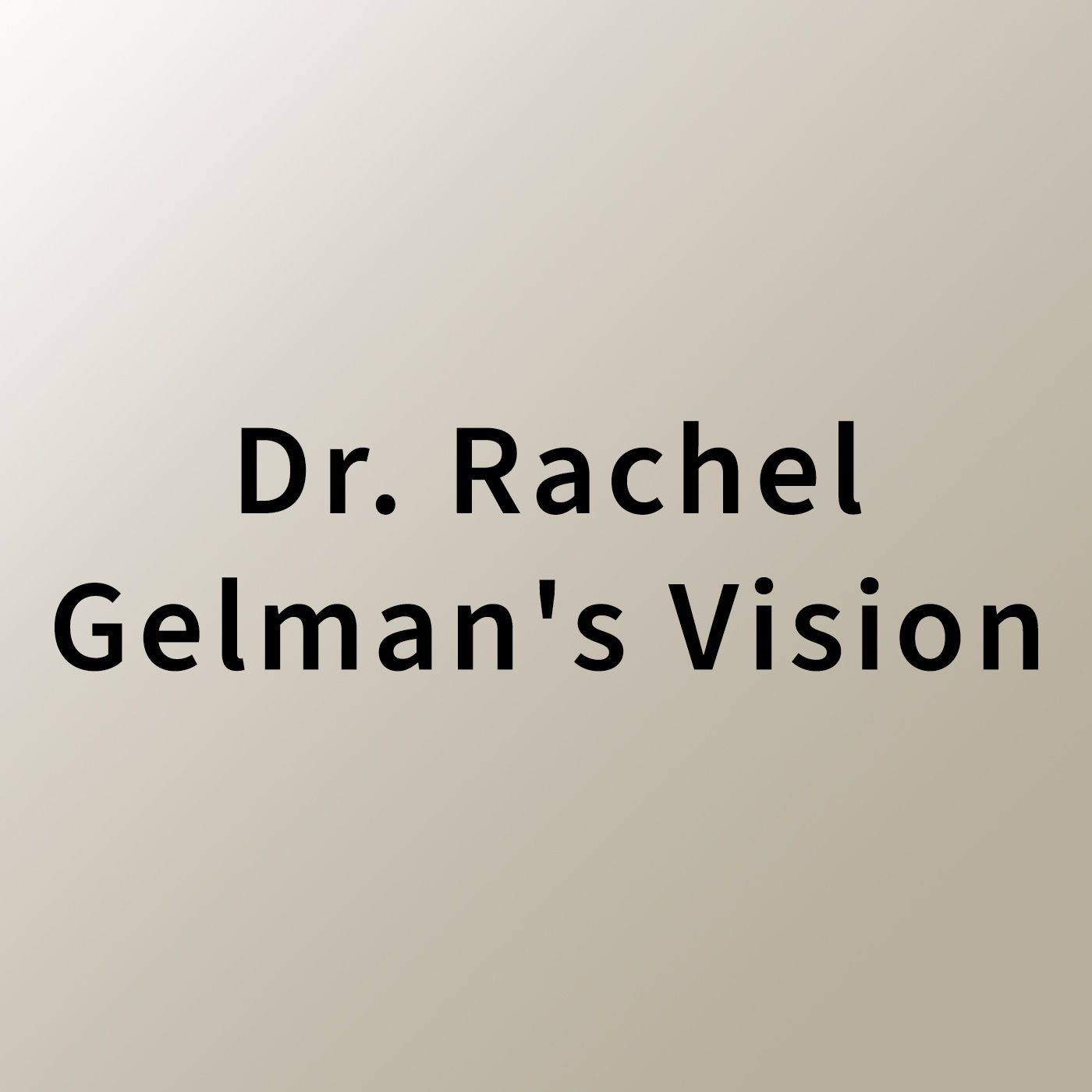 Dr. Rachel Gelman Vision