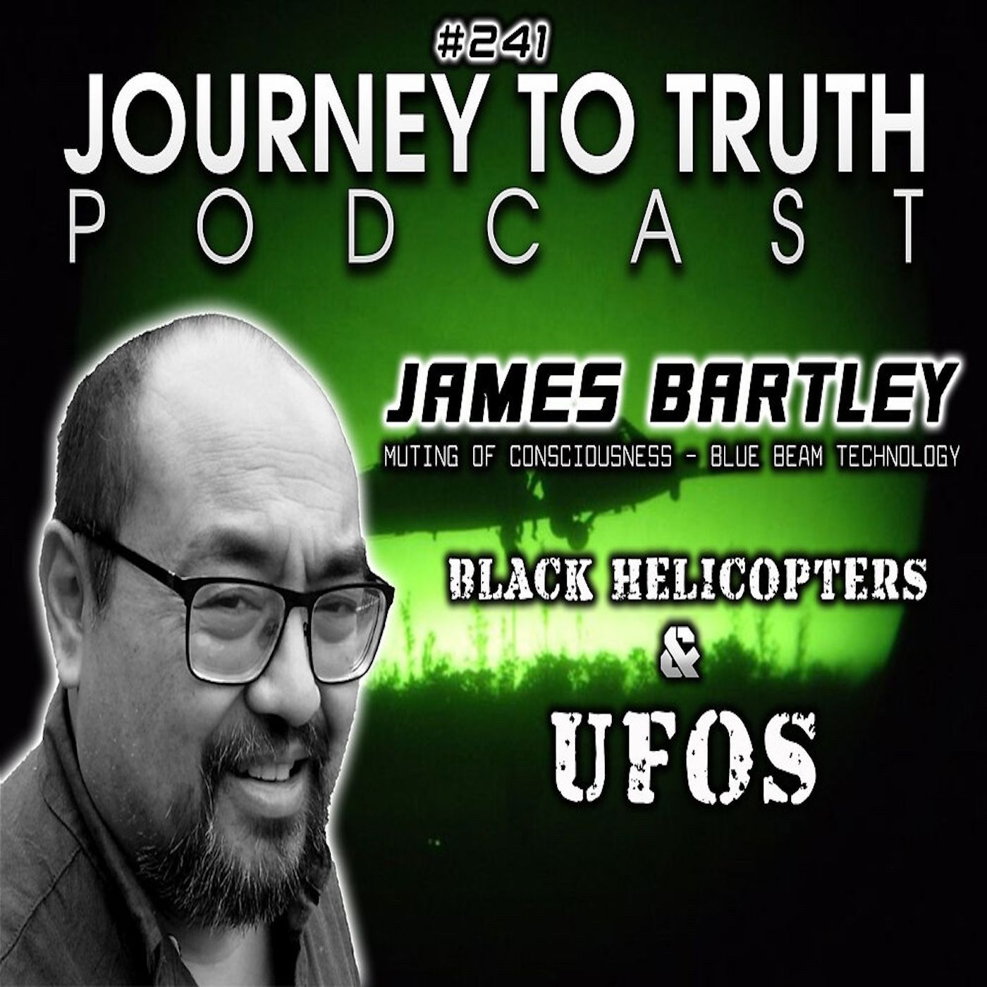 EP 241 - James Bartley - Black Helicopters & UFOs - Muting of Consciousness - Blue Beam Technology