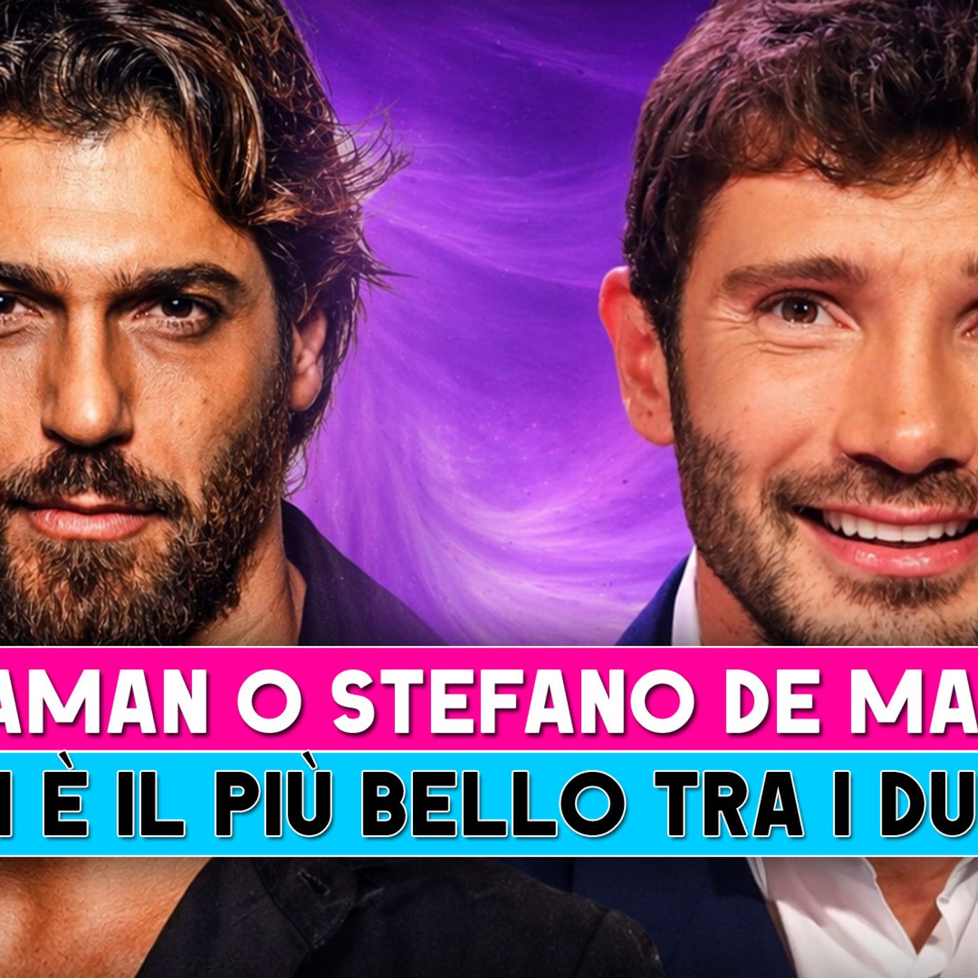 Can Yaman E Stefano De Martino: Chi E' Più Bello Tra I Due!