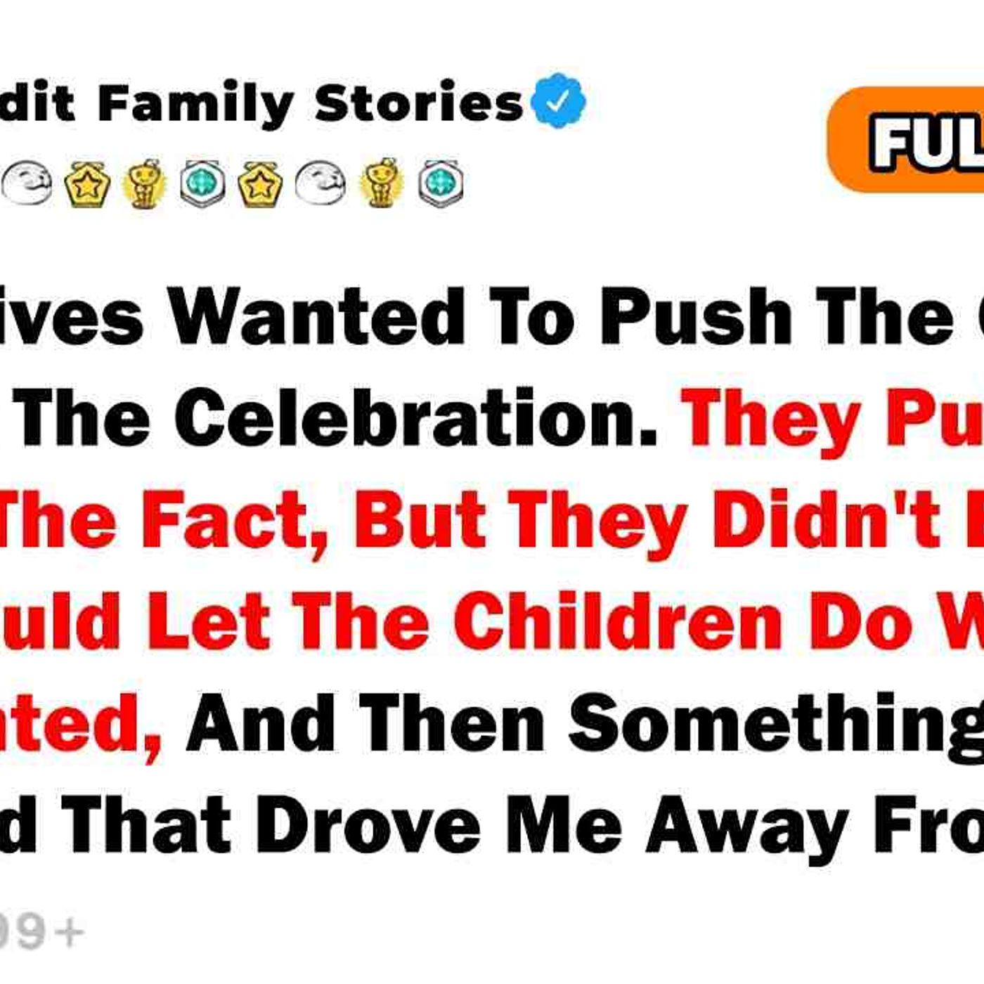 My Relatives Wanted To Push The Children On Me At The Celebration. They Put Me In Front Of The...