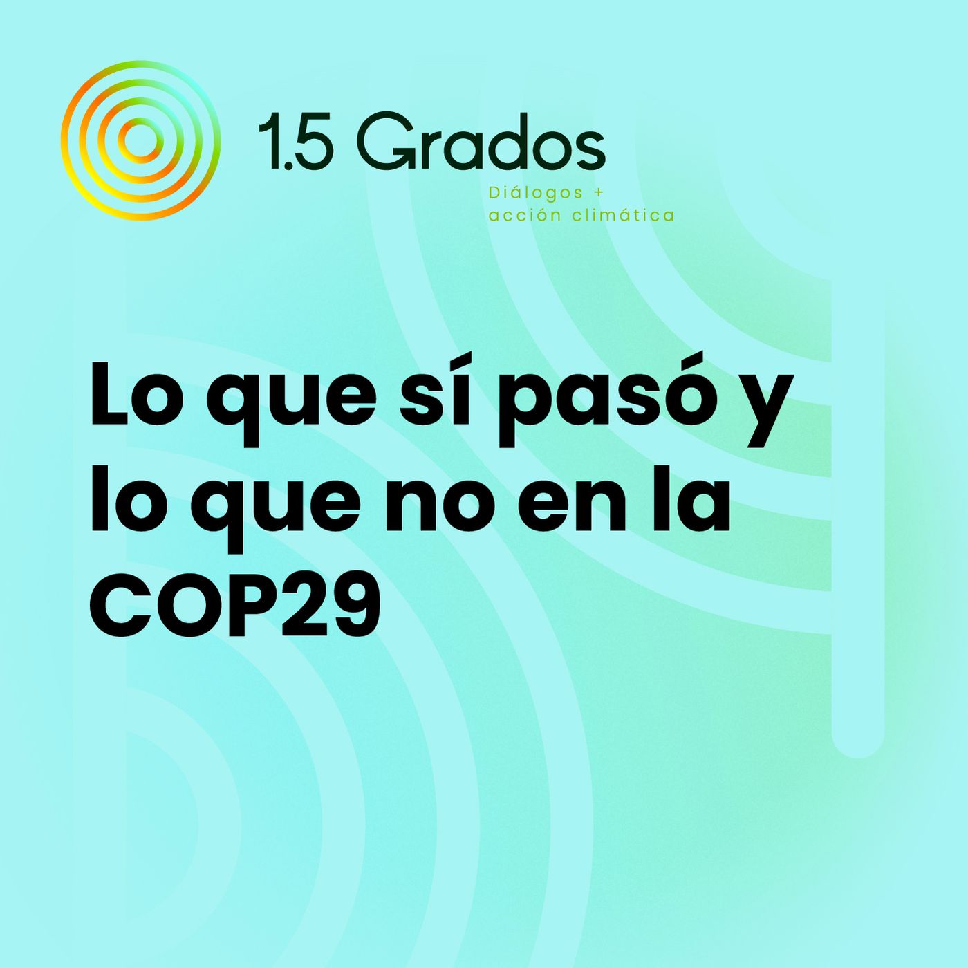 Ep.10 Lo que sí pasó y lo que no en la COP29