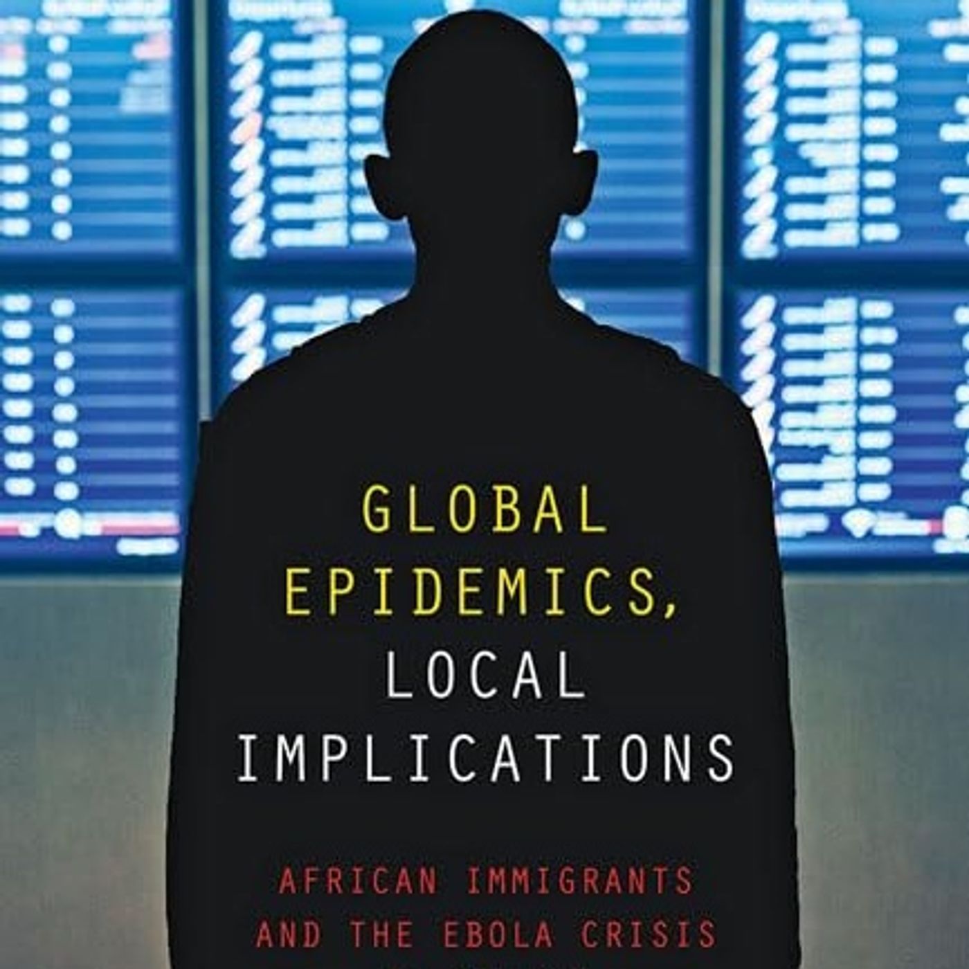 Global Epidemics, Local Implications: African Immigrants and the Ebola Crisis in Dallas