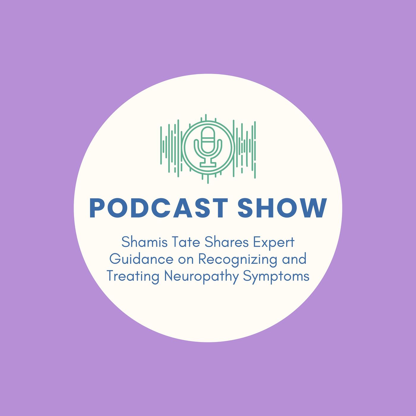 Shamis Tate Shares Expert Guidance on Recognizing and Treating Neuropathy Symptoms episode artwork